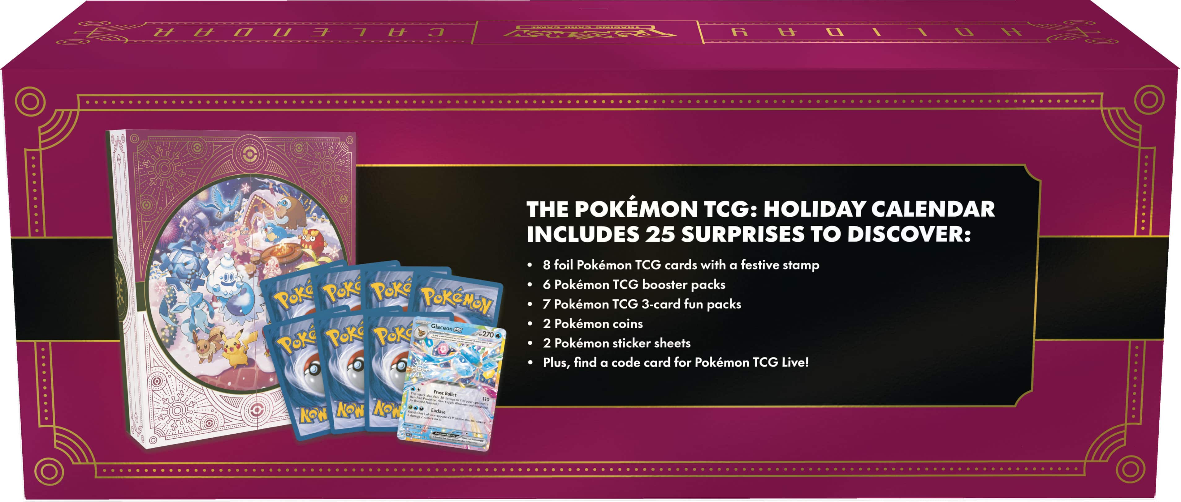 The Pokemon TCG Holiday Calendar includes 25 surprises to discover. It comes with 270 Pokemon TCG cards featuring a festive stamp, 6 Pokemon TCG booster packs, 7 Pokemon TCG 3-card fun packs, 2 Pokemon coins, 2 Pokemon sticker sheets, and a code card for Pokemon TCG Live. The calendar also includes a Pokemon Glaceon figure.
