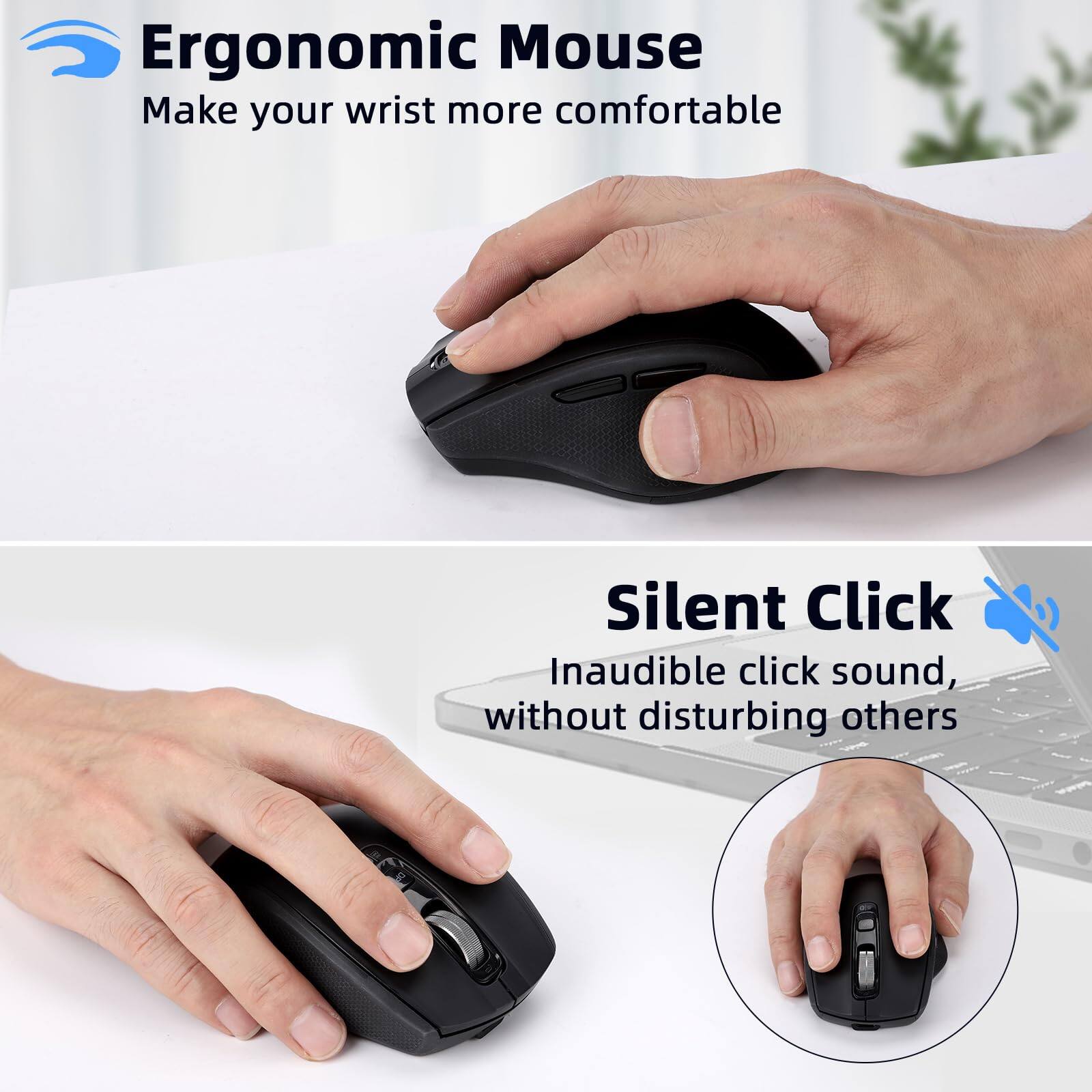 Ergonomic Mouse  
Make your wrist more comfortable  

Silent Click  
Inaudible click sound, without disturbing others