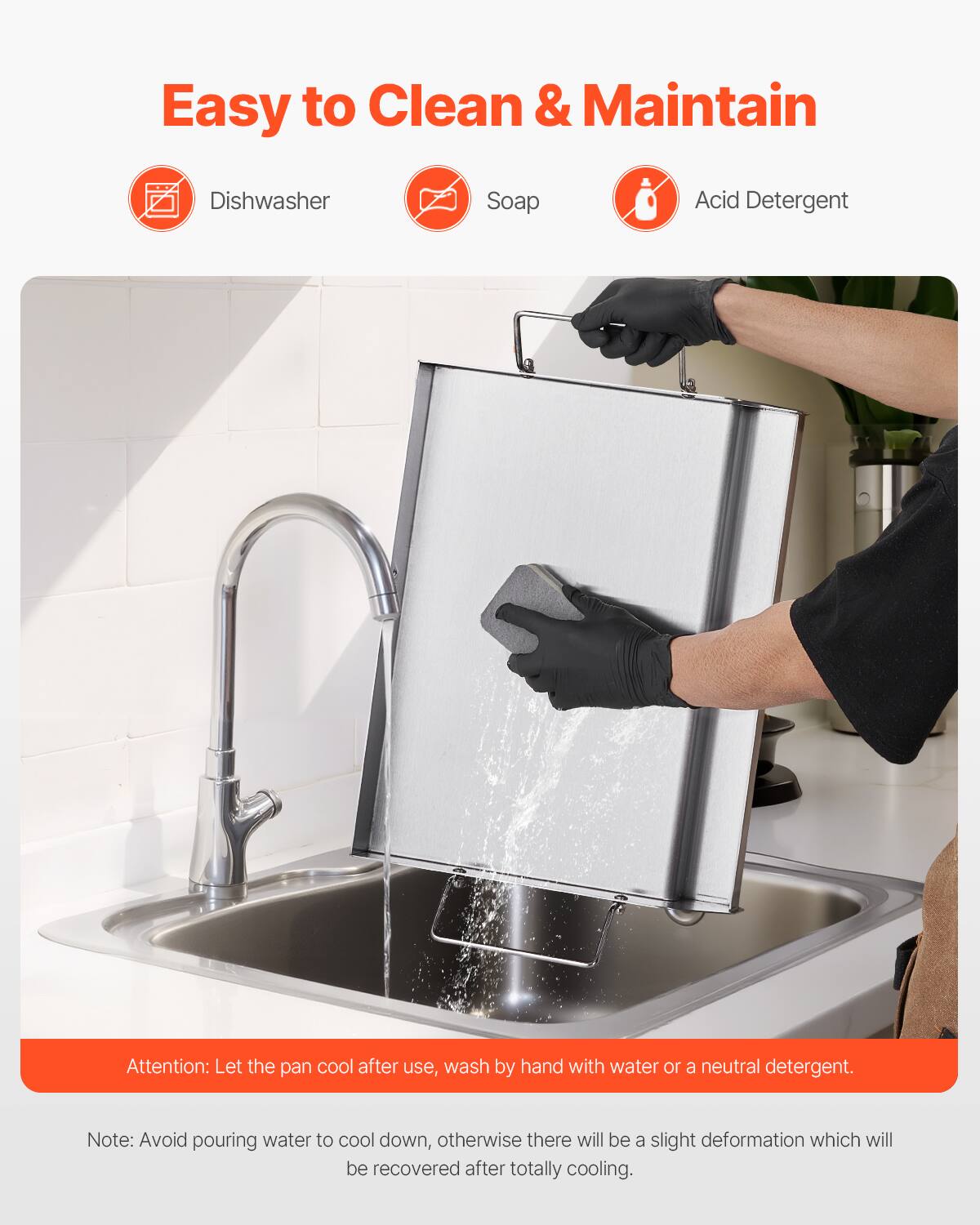 Easy to Clean & Maintain

Dishwasher
Soap
Acid Detergent

Attention: Let the pan cool after use, wash by hand with water or a neutral detergent.

Note: Avoid pouring water to cool down, otherwise there will be a slight deformation which will be recovered after totally cooling.