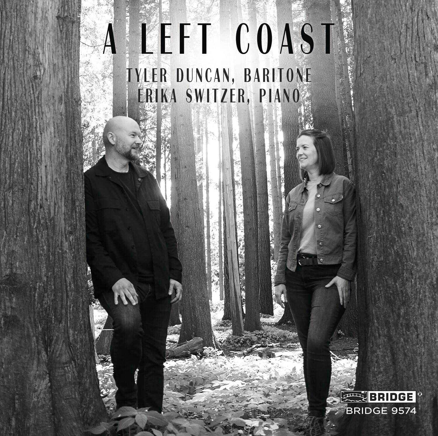 A LEFT COAST  
TYLER DUNCAN, BARITONE  
ERIKA SWITZER, PIANO  

BRIDGE 9574