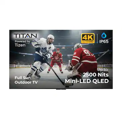 TITAN
Powered by Tizen
4K UltraHD
IP65
Full Sun Outdoor TV
Up to 2500 Nits
Mini-LED QLED