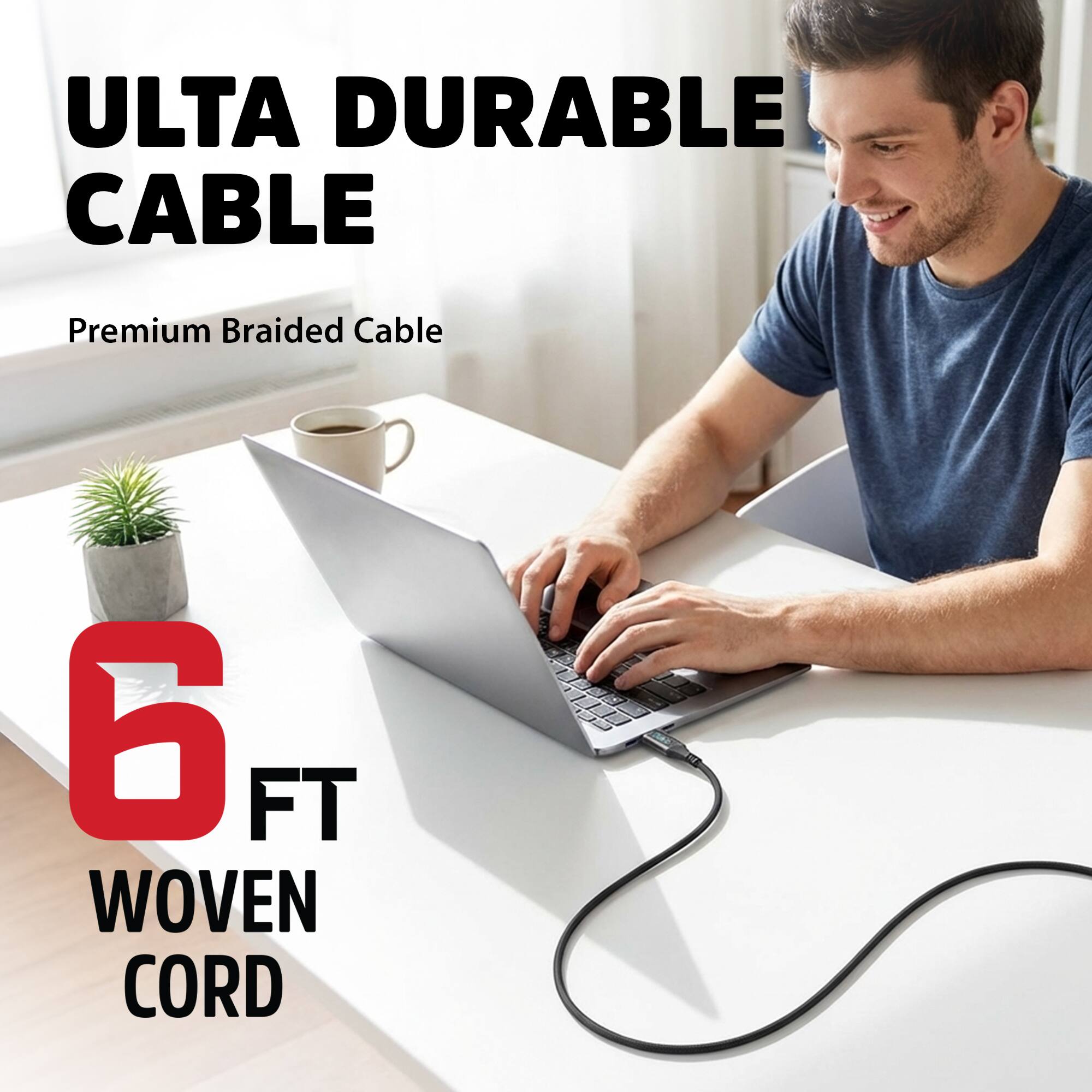 ULTA DURABLE CABLE  
Premium Braided Cable  
6 FT WOVEN CORD