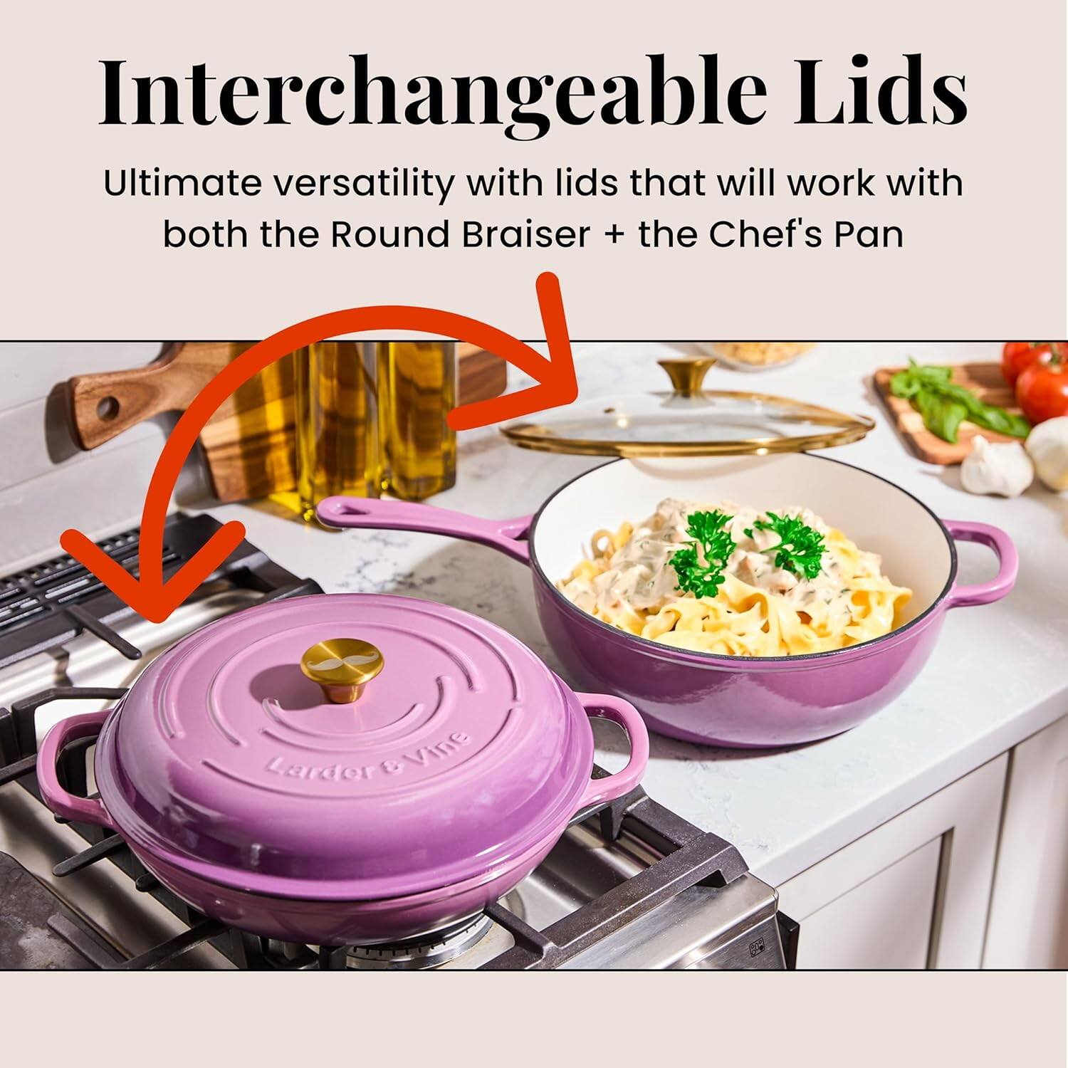 Interchangeable Lids

Ultimate versatility with lids that will work with both the Round Braiser + the Chef's Pan