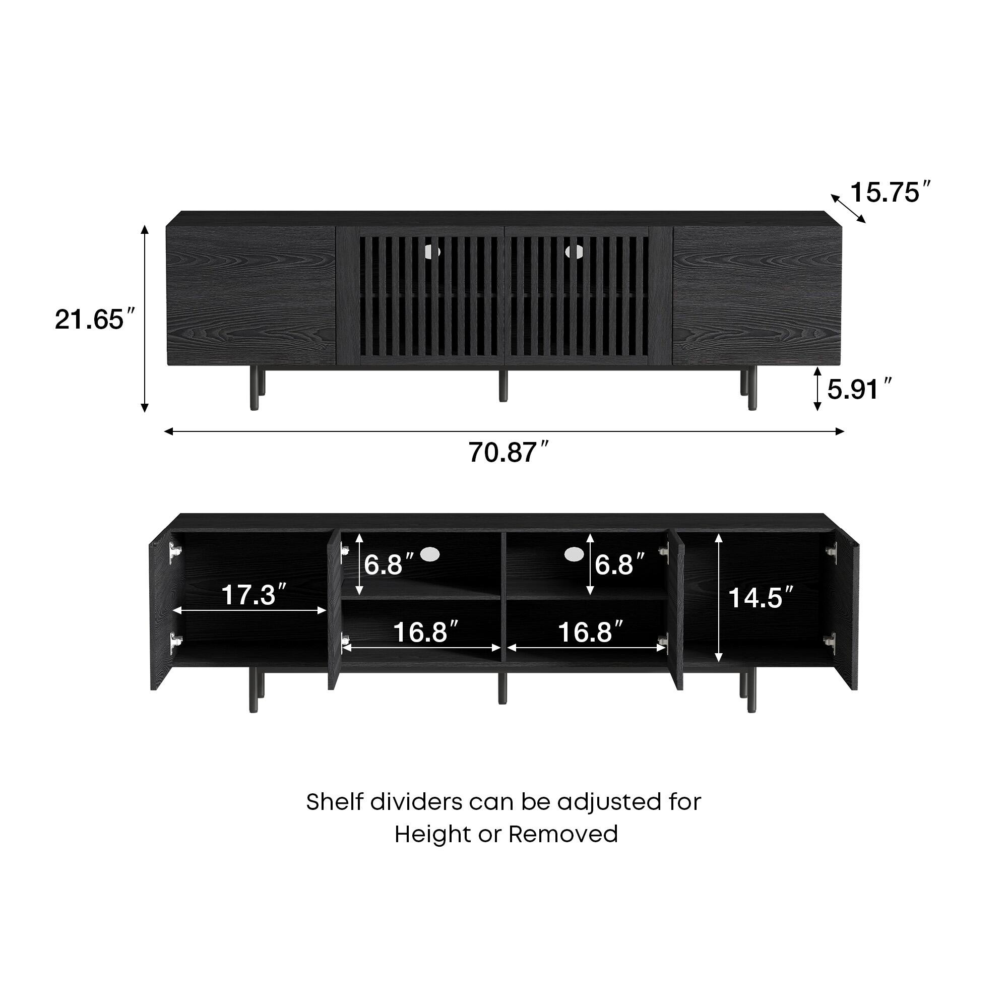 15.75"  
21.65"  
5.91"  
70.87"  
17.3"  
6.8"  
16.8"  
6.8"  
14.5"  

Shelf dividers can be adjusted for Height or Removed