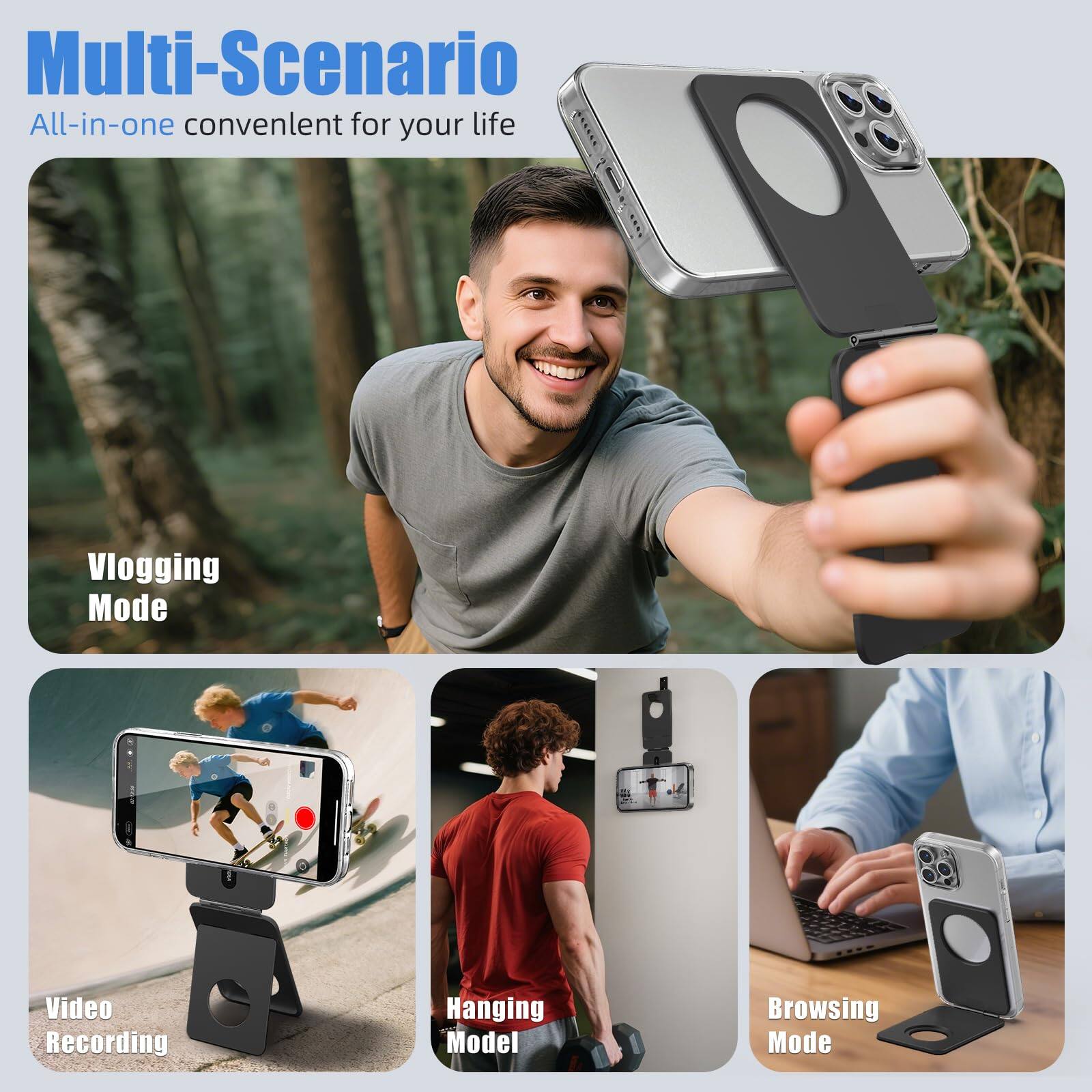 Multi-Scenario  
All-in-one convenient for your life  

Vlogging Mode  

Video Recording  

Hanging Model  

Browsing Mode