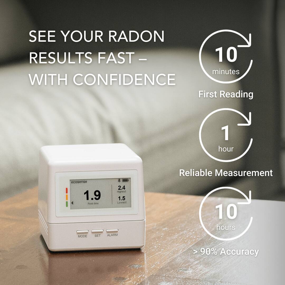 Sure, here is the corrected and grouped text from the image:

---

**SEE YOUR RADON RESULTS FAST - WITH CONFIDENCE**

- **10 minutes**  
  First Reading

- **1 hour**  
  Reliable Measurement

- **10 hours**  
  > 90% Accuracy

---

**ecosense**  
- Real-time: 1.9  
- Highest: 2.4  
- Lowest: 1.5  

**MODE SET ALARM**