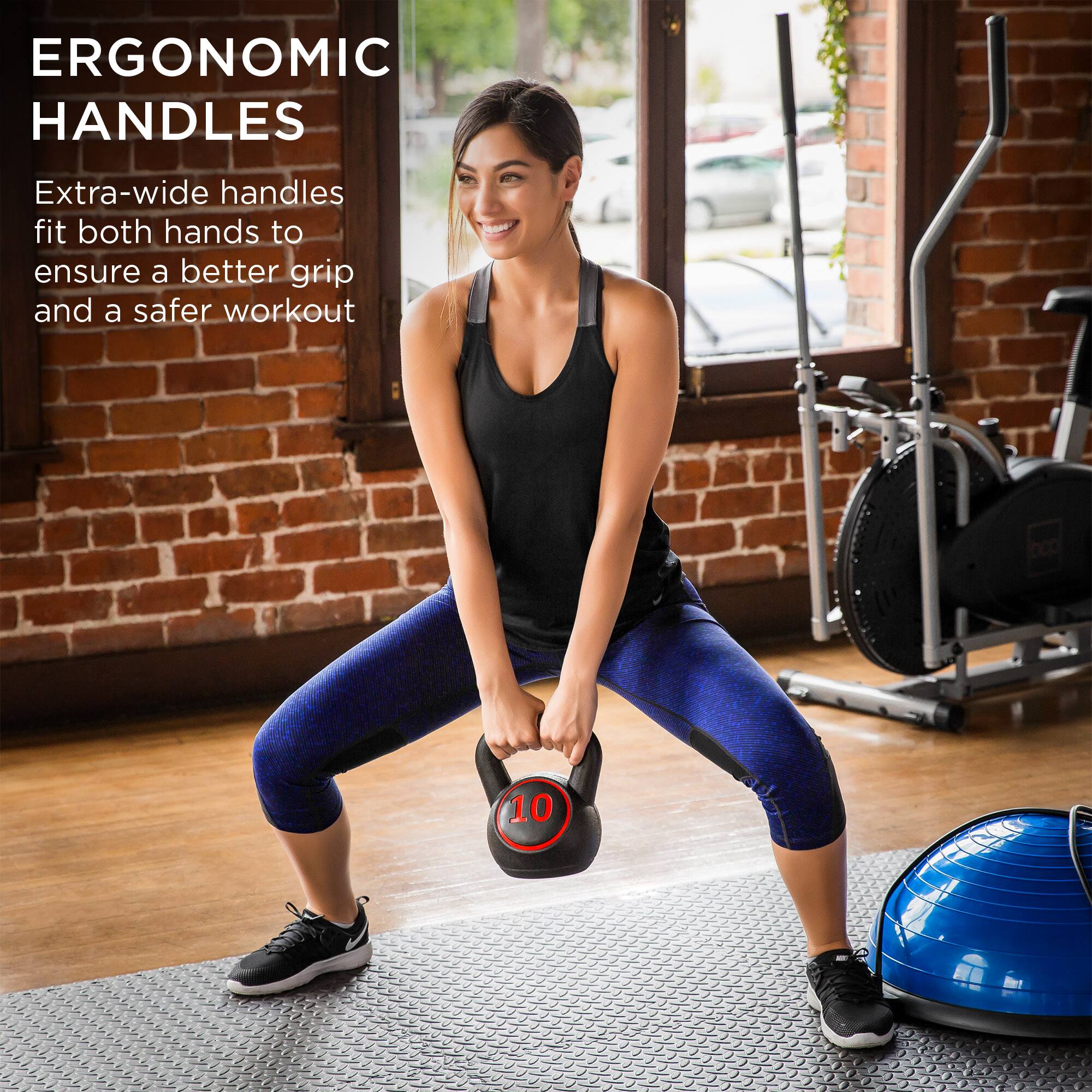 ERGONOMIC HANDLES

Extra-wide handles fit both hands to ensure a better grip and a safer workout