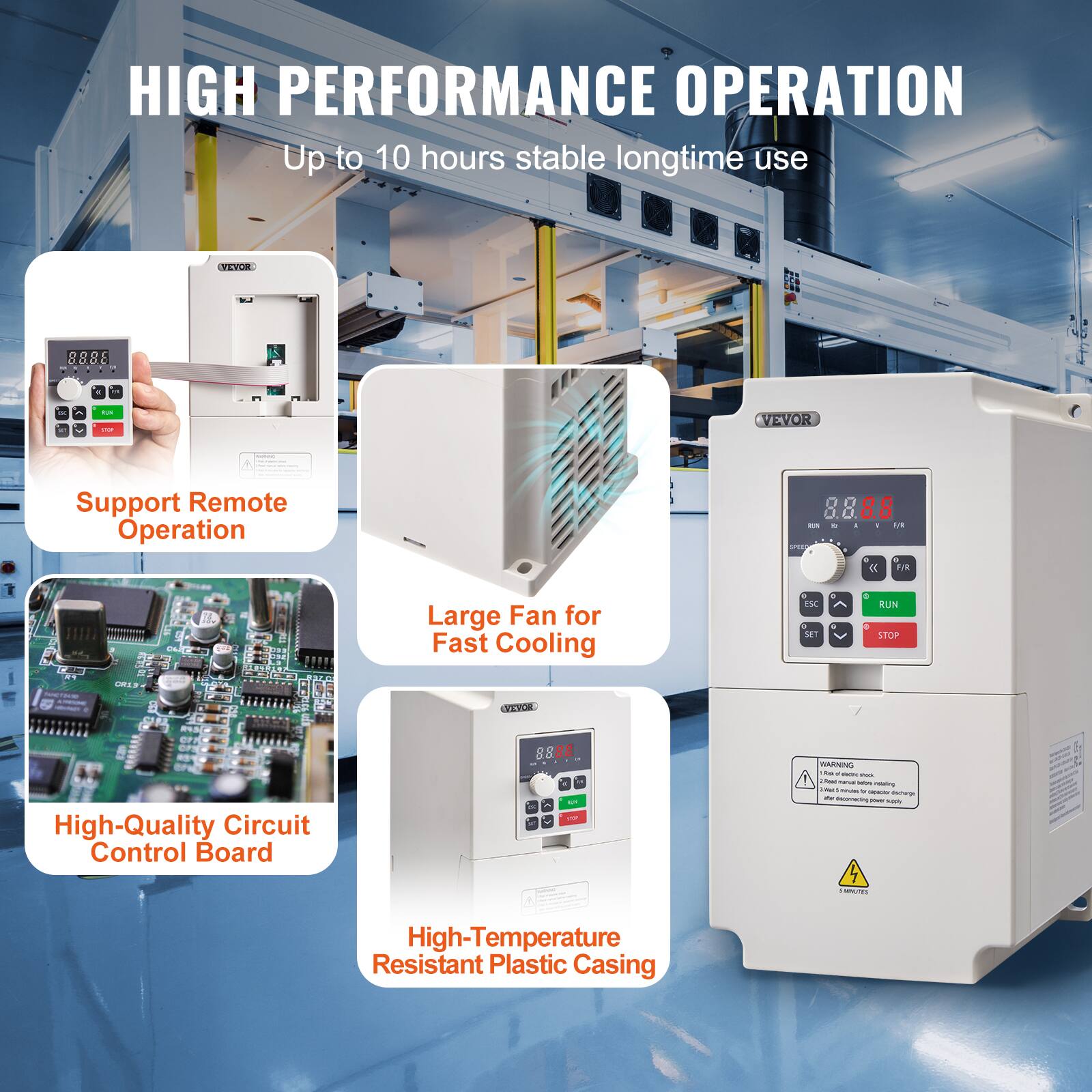 HIGH PERFORMANCE OPERATION  
Up to 10 hours stable longtime use

VEVOR

Support Remote Operation

Large Fan for Fast Cooling

High-Quality Circuit Control Board

High-Temperature Resistant Plastic Casing

WARNING - - - - - Calories retating Keal - y HOROO decharge ~ - supply  
S MINUTES