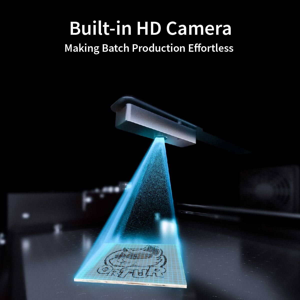 Built-in HD Camera  
Making Batch Production Effortless