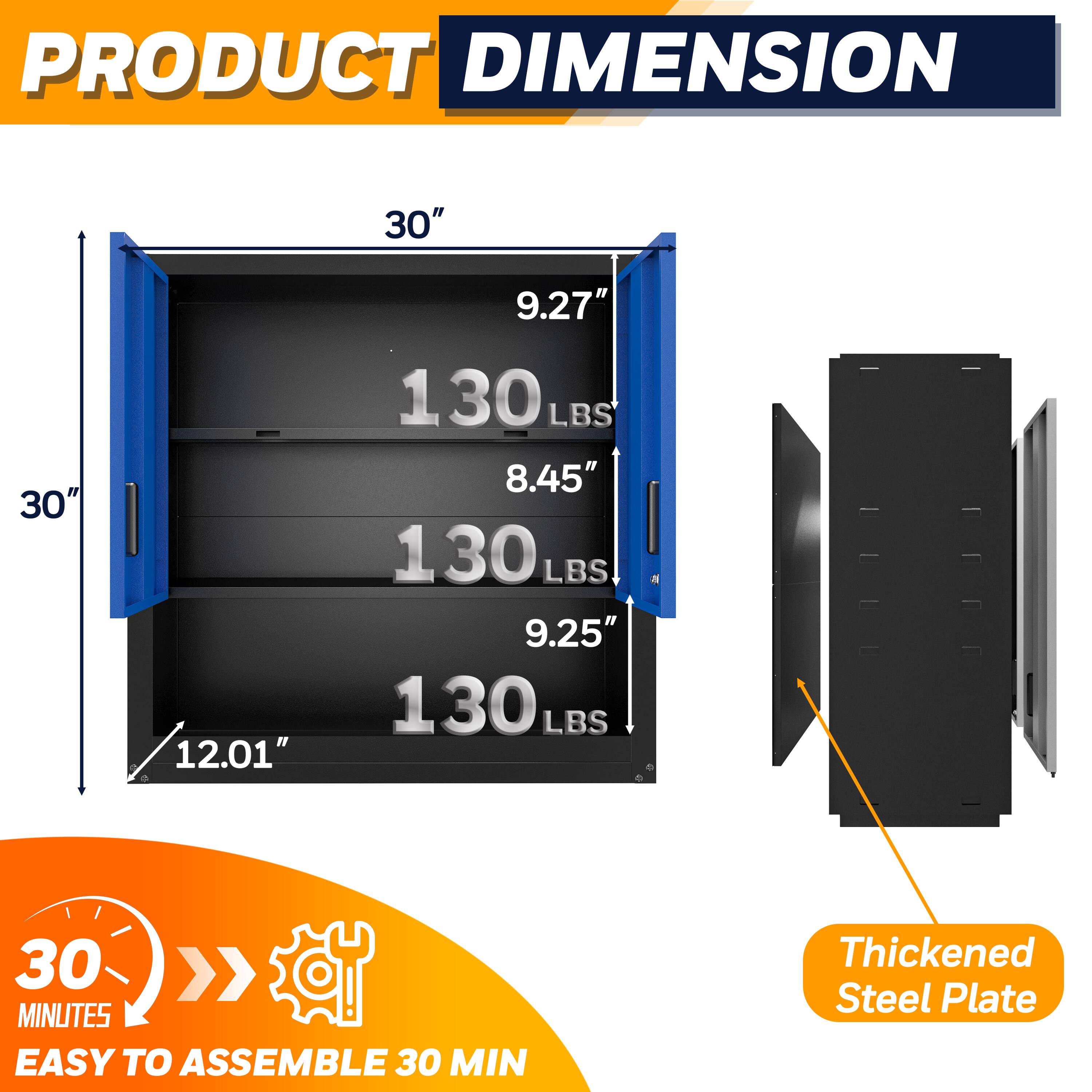 **PRODUCT DIMENSION**

- Height: 30"
- Width: 30"
- Depth: 12.01"
- Shelf 1: 9.27" (130 LBS)
- Shelf 2: 8.45" (130 LBS)
- Shelf 3: 9.25" (130 LBS)
- Thickness: 9.25"

**EASY TO ASSEMBLE 30 MIN**

**Thickened Steel Plate**