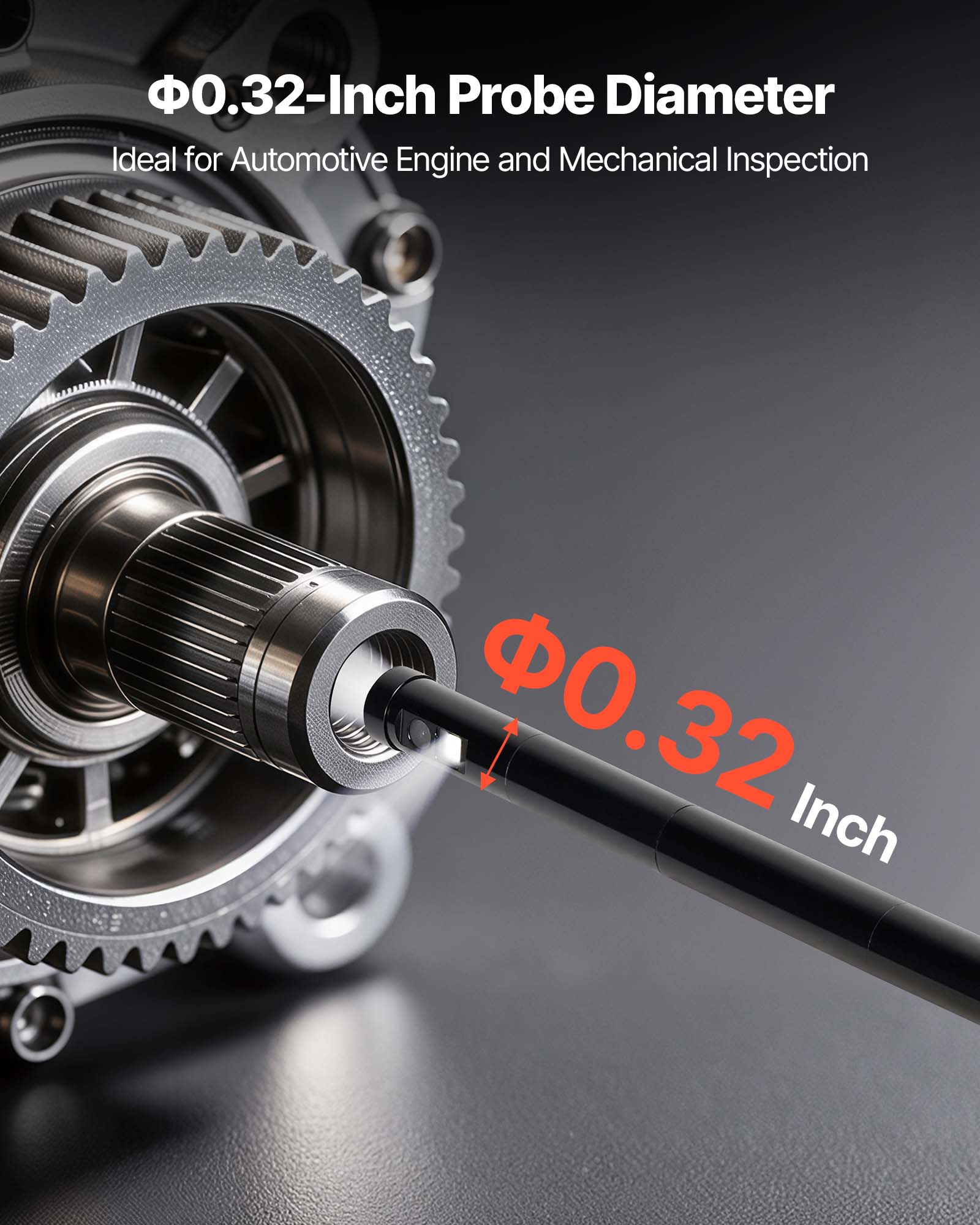Φ0.32-Inch Probe Diameter  
Ideal for Automotive Engine and Mechanical Inspection  

Φ0.32 Inch