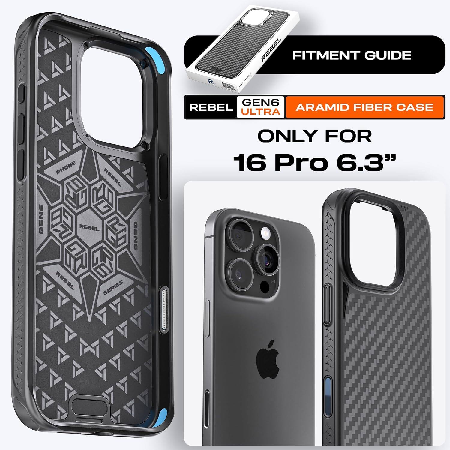 REBEL FITMENT GUIDE  
REBEL GEN6 ULTRA  
ARAMID FIBER CASE  
ONLY FOR 16 Pro 6.3"