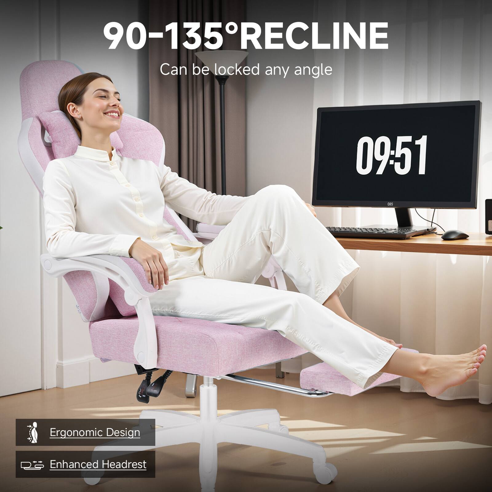 90-135° RECLINE  
Can be locked any angle  

09:51  

Ergonomic Design  
Enhanced Headrest