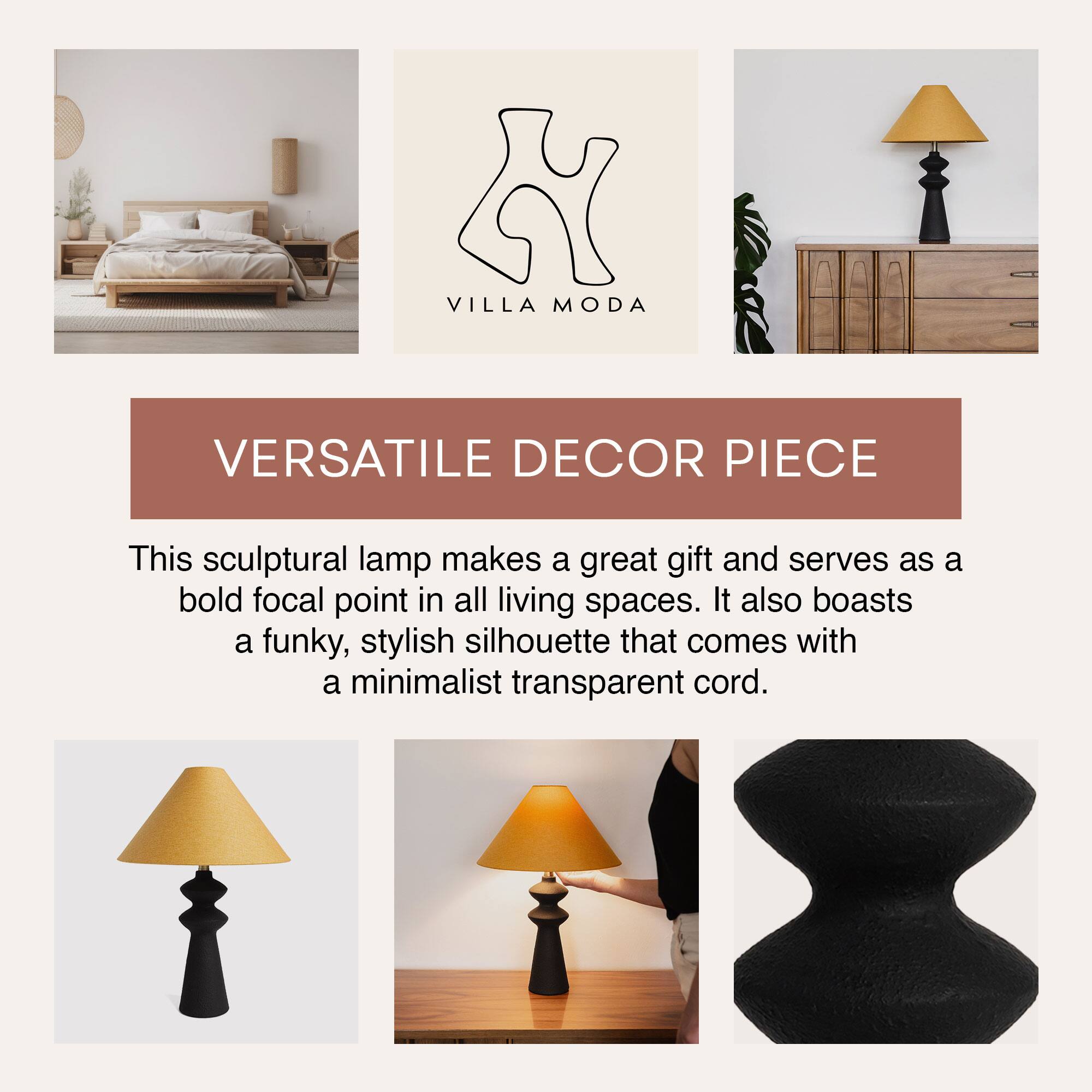 **VILLA MODA**

**VERSATILE DECOR PIECE**

This sculptural lamp makes a great gift and serves as a bold focal point in all living spaces. It also boasts a funky, stylish silhouette that comes with a minimalist transparent cord.
