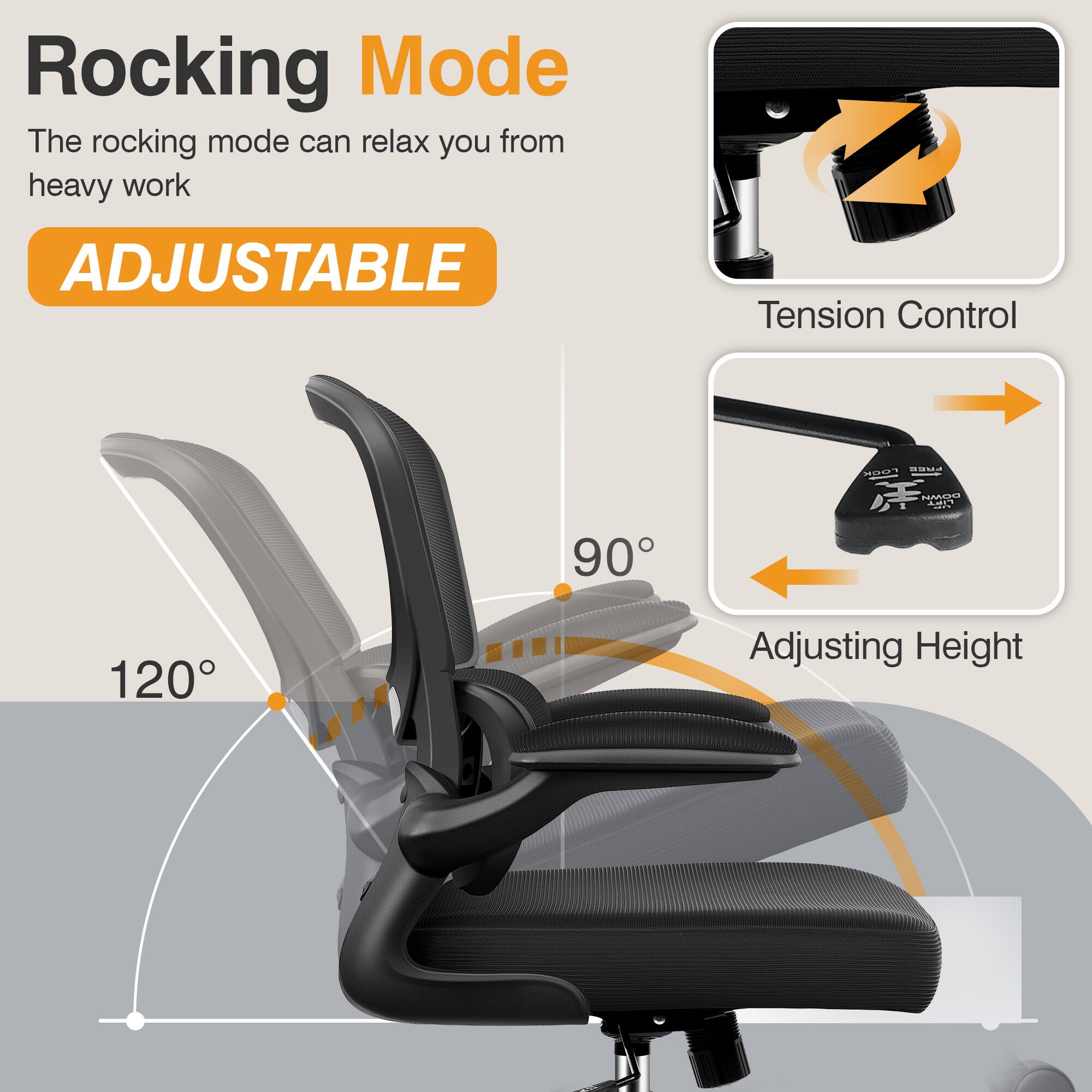 Rocking Mode  
The rocking mode can relax you from heavy work  

ADJUSTABLE  

Tension Control  

Adjusting Height  

90°  

120°