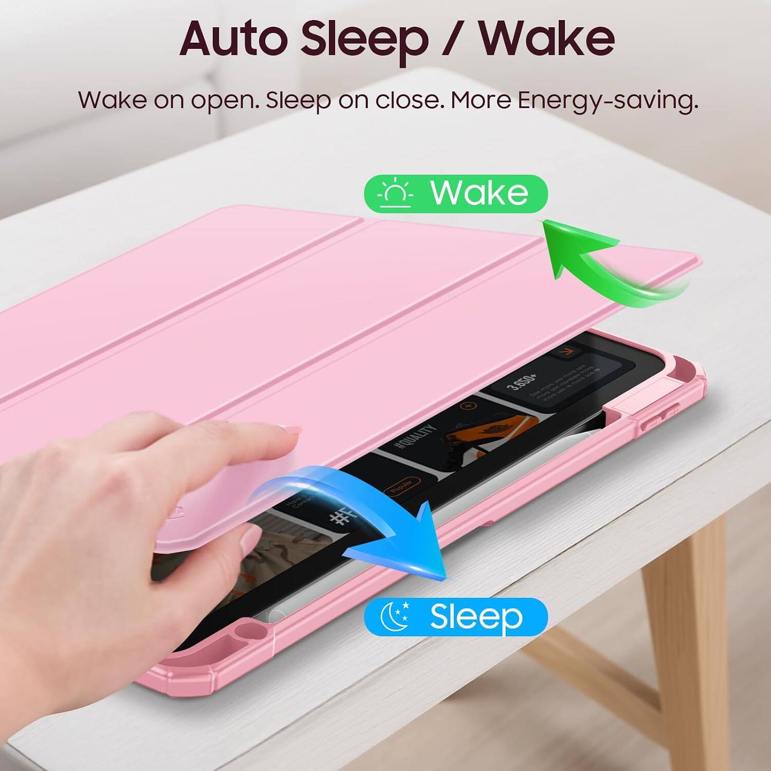 Auto Sleep / Wake  
Wake on open. Sleep on close. More Energy-saving.  

Wake  
Sleep