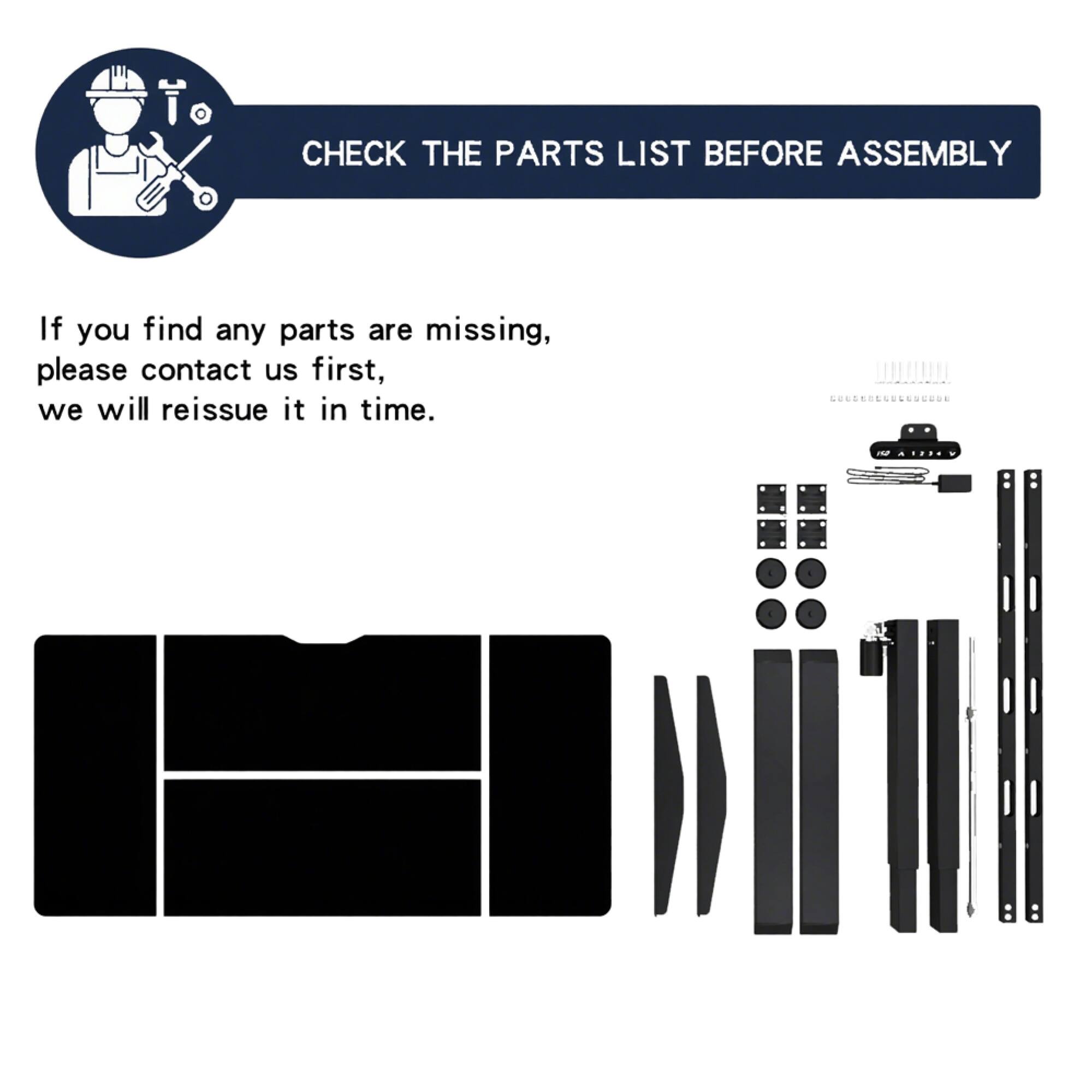 CHECK THE PARTS LIST BEFORE ASSEMBLY

If you find any parts are missing, please contact us first, we will reissue it in time.