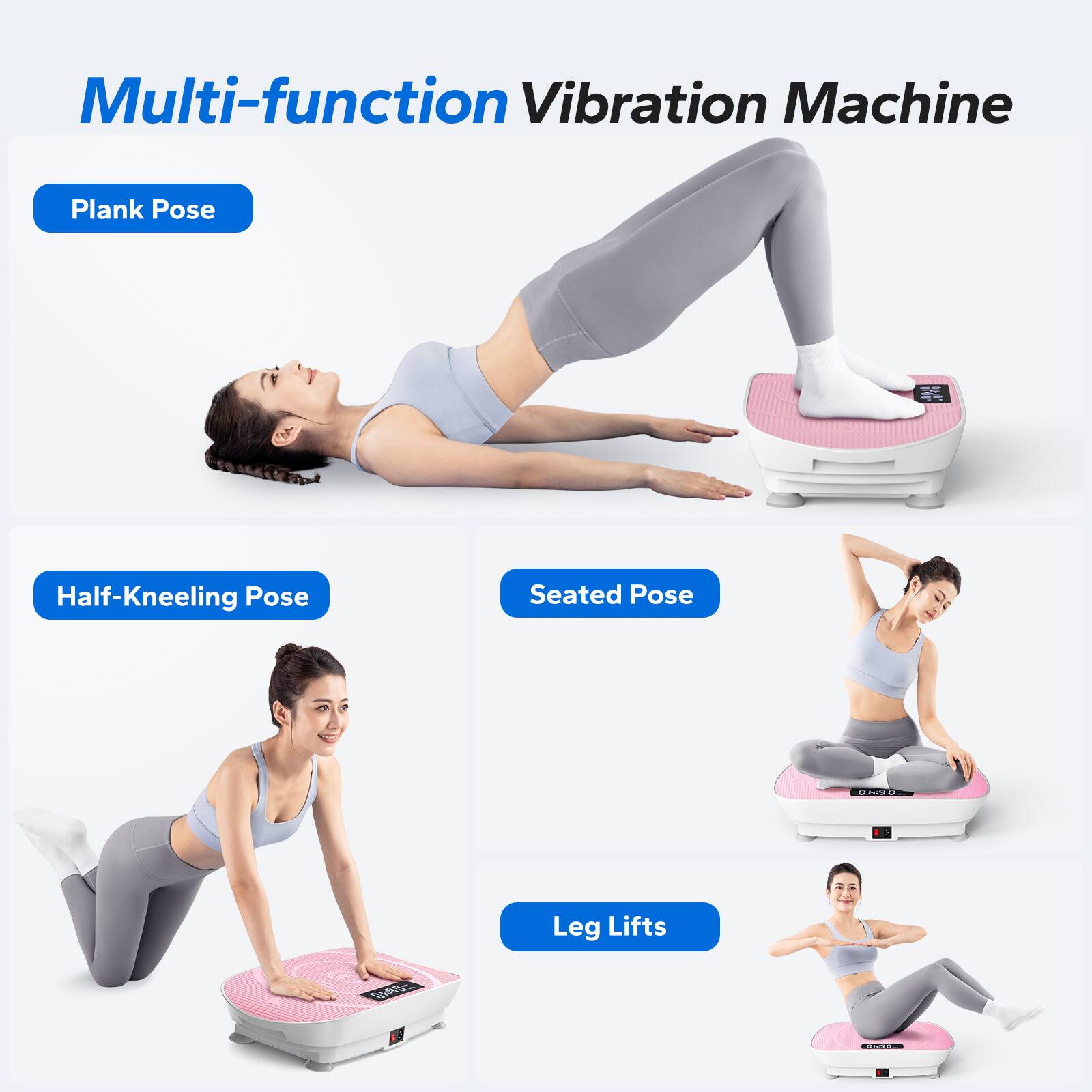Multi-function Vibration Machine

- Plank Pose
- Half-Kneeling Pose
- Seated Pose
- Leg Lifts