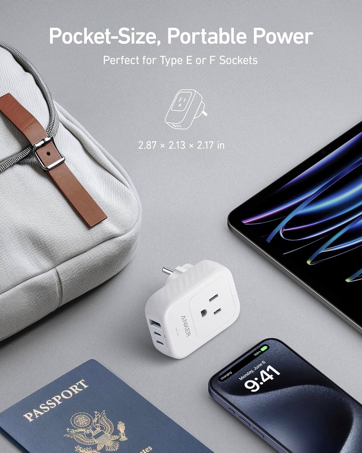 Pocket-Size, Portable Power  
Perfect for Type E or F Sockets  
2.87 x 2.13 x 2.17 in  

PASSPORT  

ANKER  

Monday, June 6  
9:41