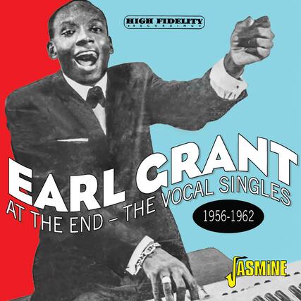 HIGH FIDELITY RECORDING
EARL GRANT
AT THE END - THE VOCAL SINGLES
1956-1962
JASMINE