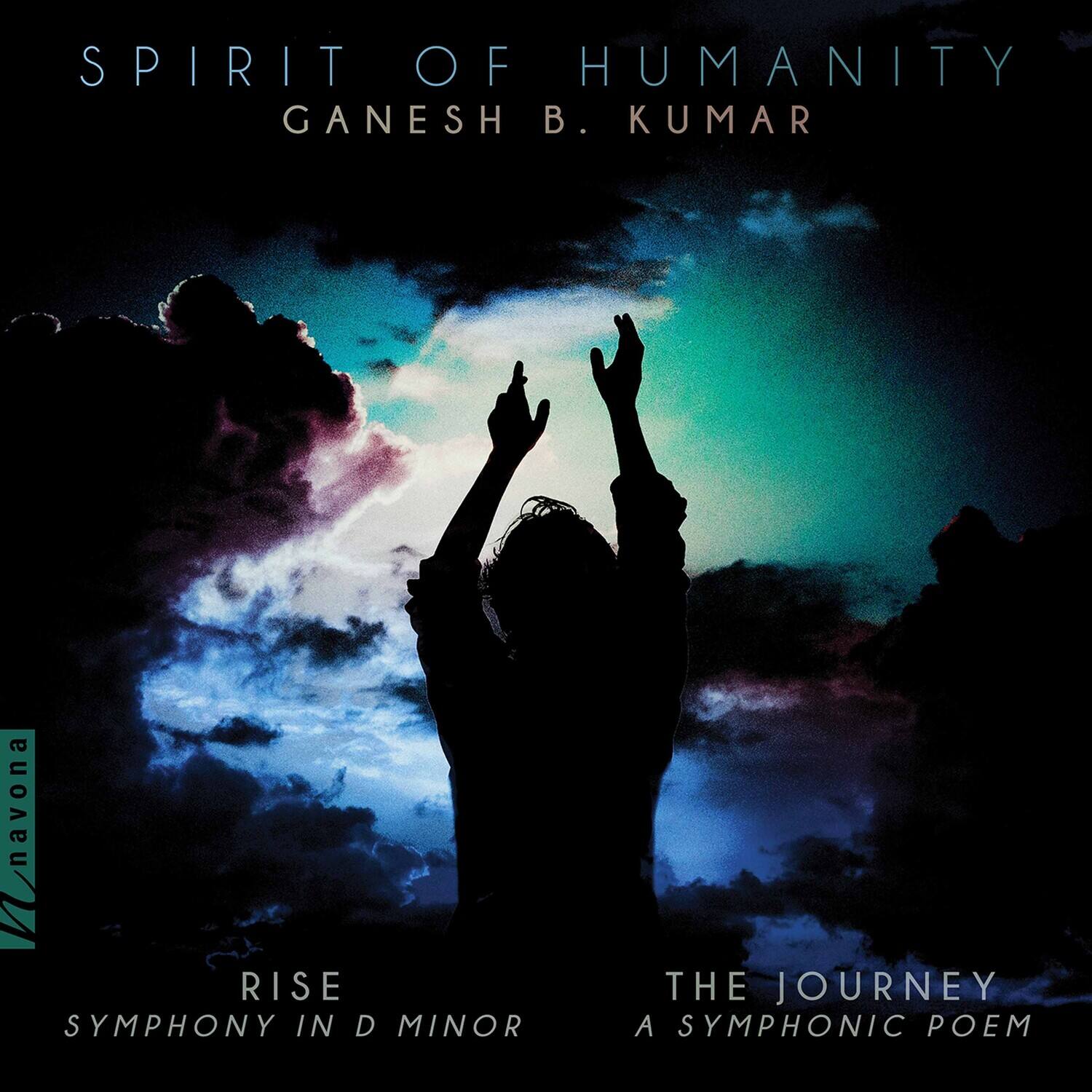 SPIRIT OF HUMANITY  
GANESH B. KUMAR  

RISE  
SYMPHONY IN D MINOR  

THE JOURNEY  
A SYMPHONIC POEM  

navona