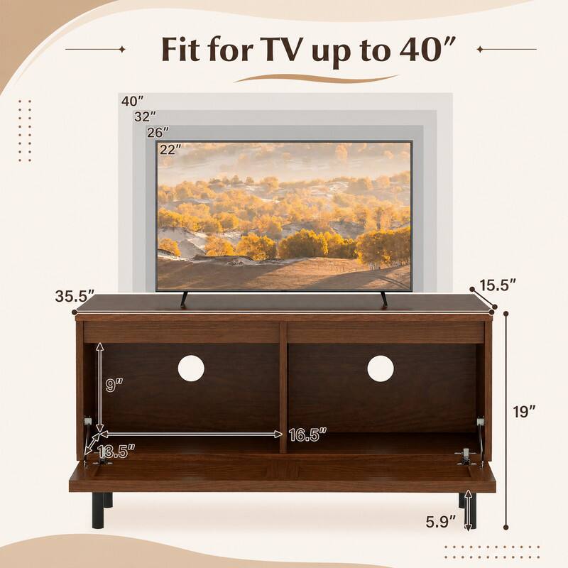 Fit for TV up to 40"

40" 32" 26" 22"
35.5"
15.5"
9" 13.5"
16.5"
19"
5.9"