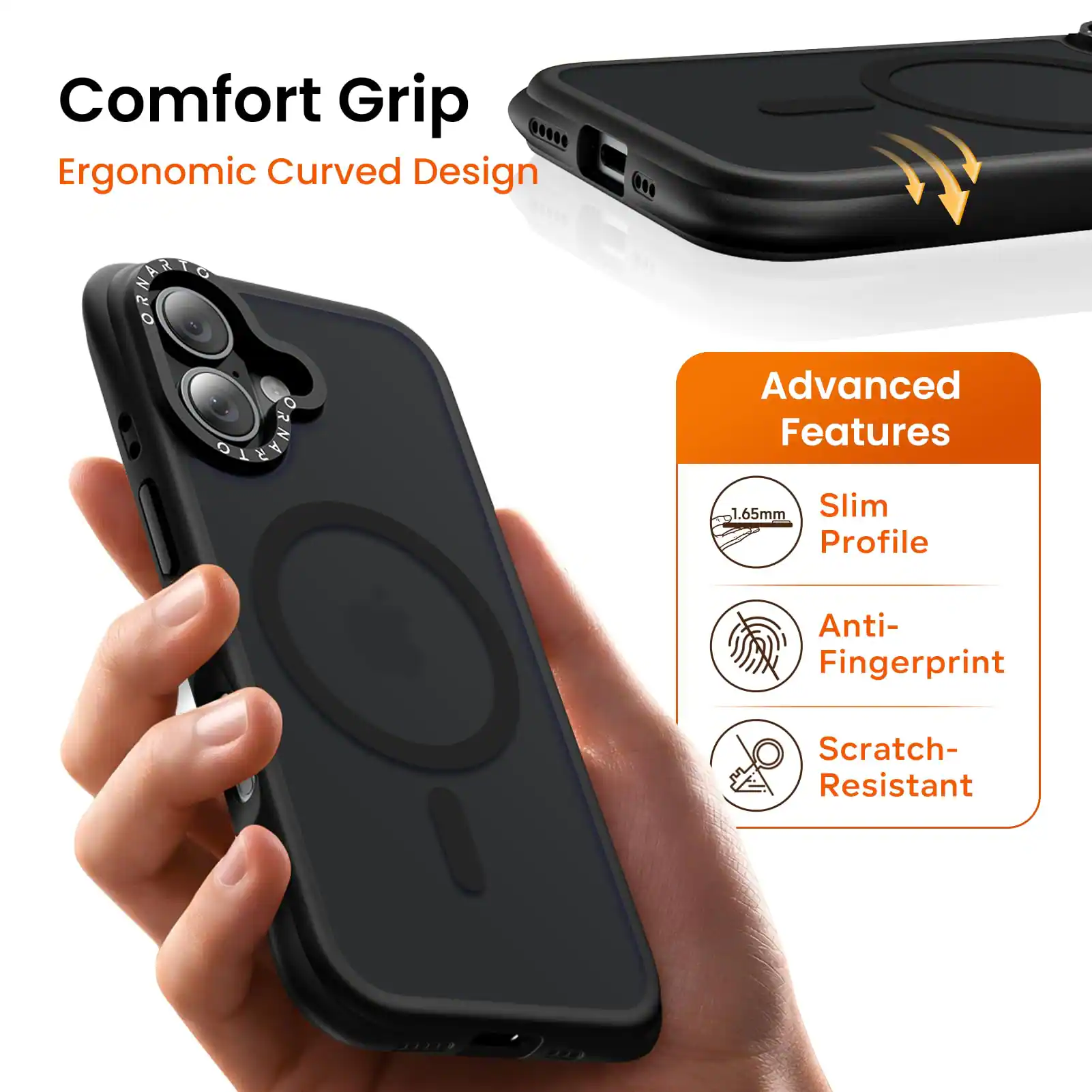 Comfort Grip  
Ergonomic Curved Design  

Advanced Features  
1.65mm Slim Profile  
Anti-Fingerprint  
Scratch-Resistant