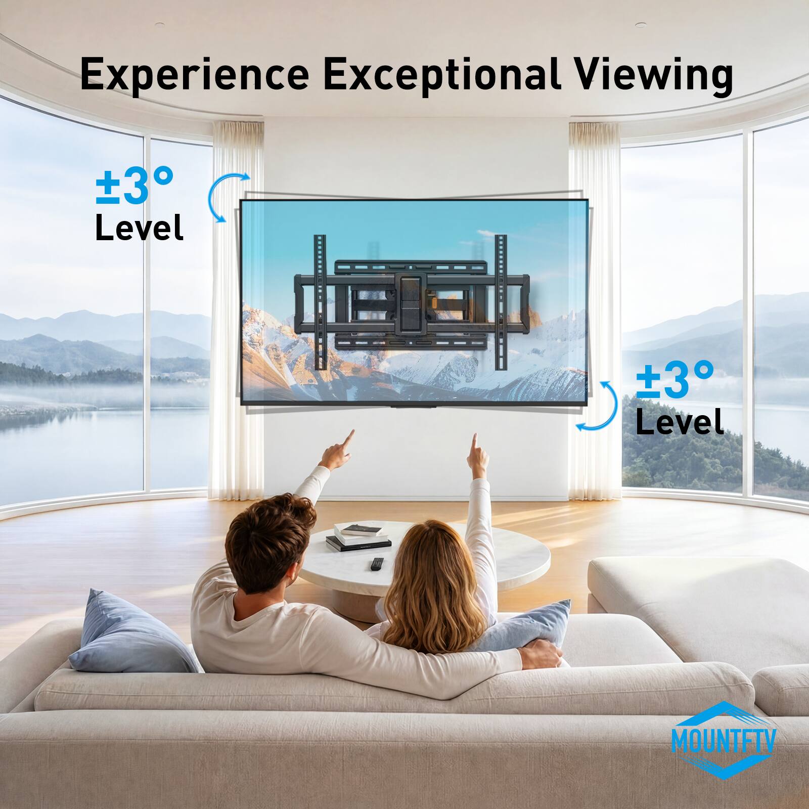 Experience Exceptional Viewing

±3° Level

±3° Level

MOUNTFTV