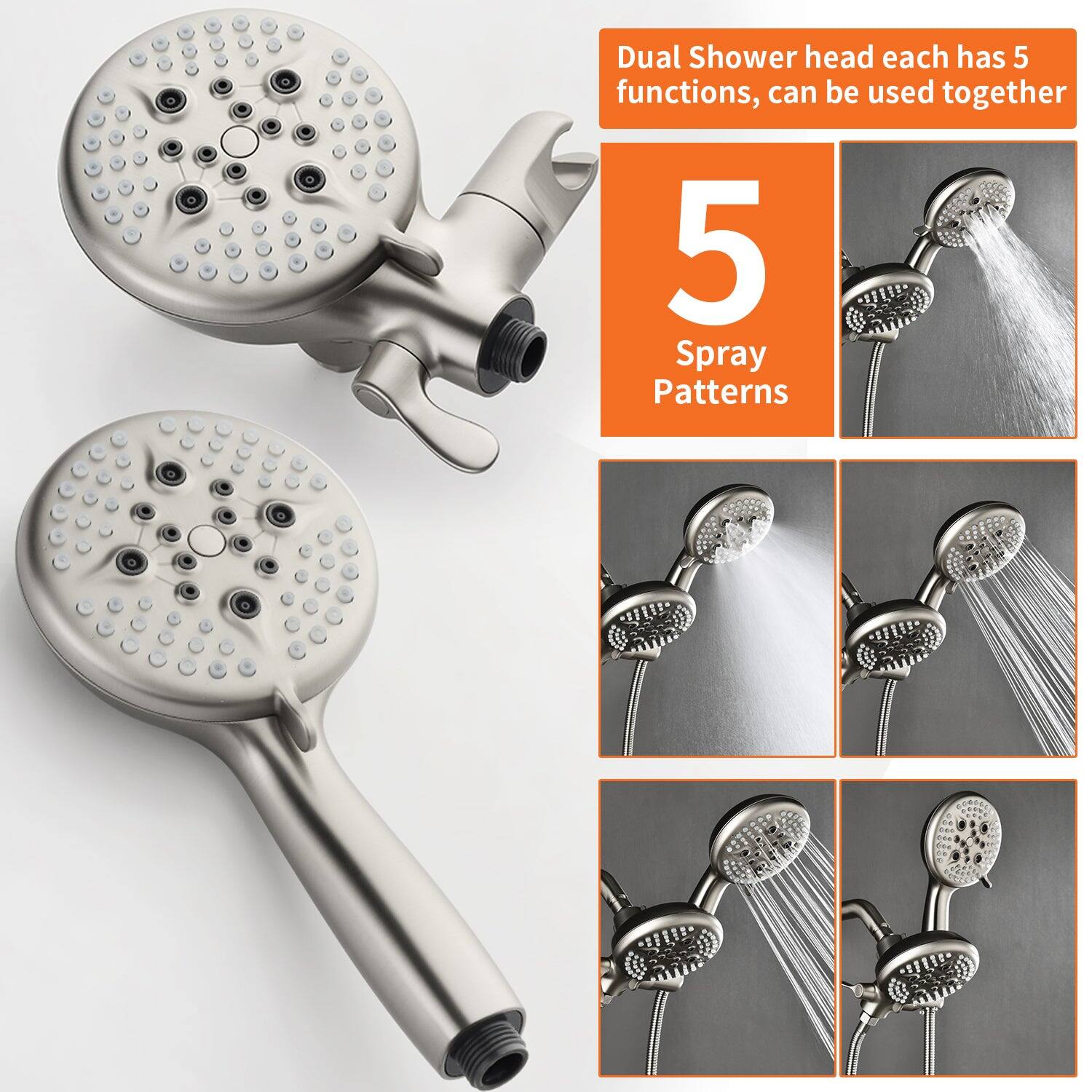 Dual Shower head each has 5 functions, can be used together

5 Spray Patterns