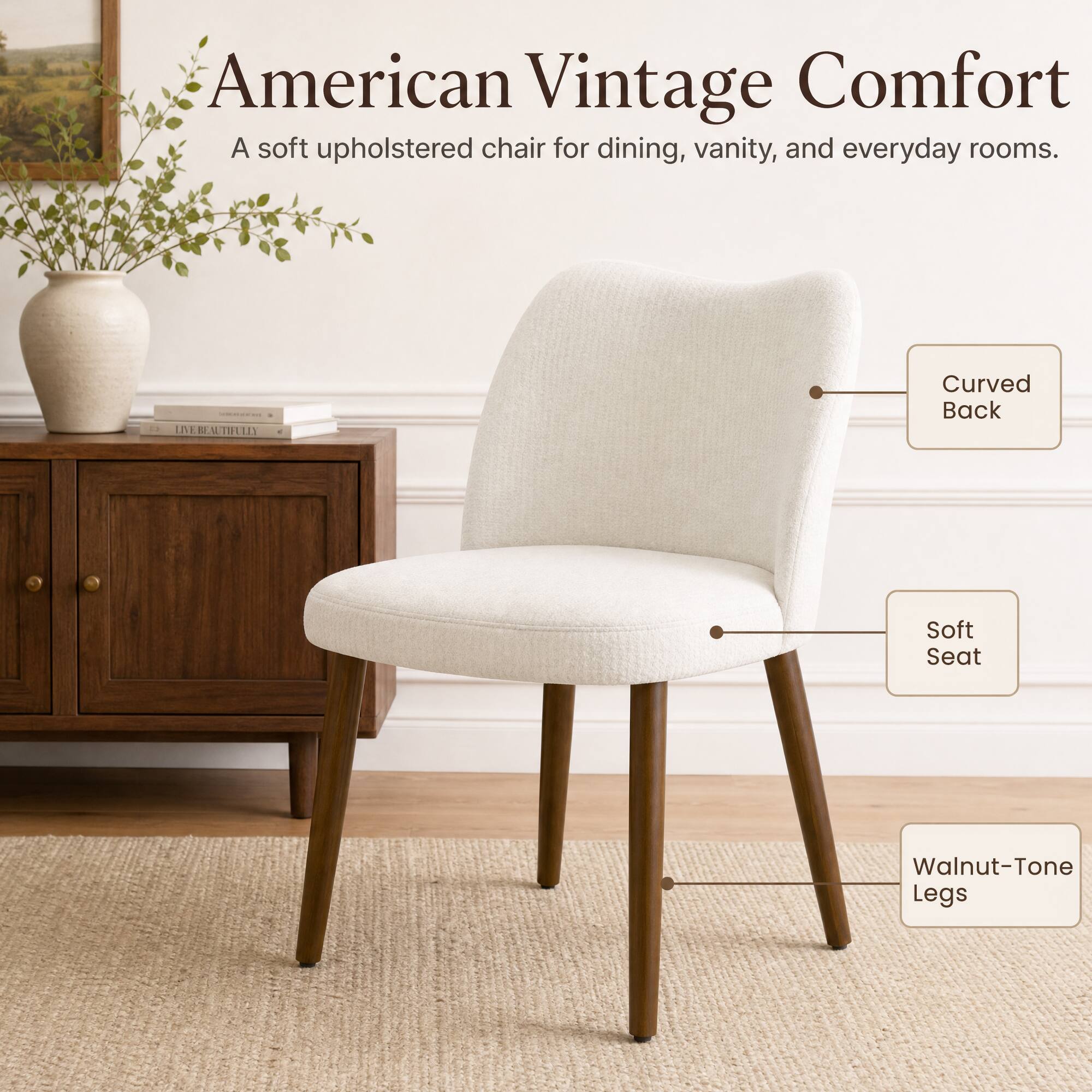 American Vintage Comfort  
A soft upholstered chair for dining, vanity, and everyday rooms.  
Curved Back  
Soft Seat  
Walnut-Tone Legs