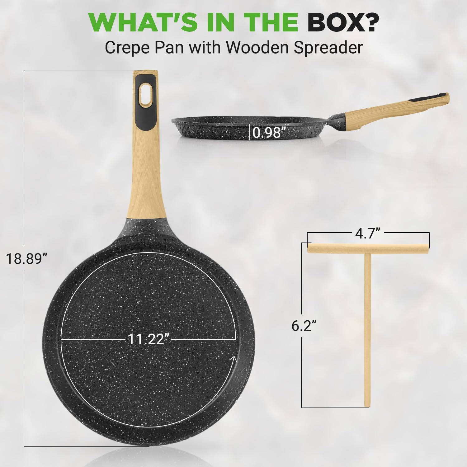 WHAT'S IN THE BOX?  
Crepe Pan with Wooden Spreader  
0.98"  
4.7"  
18.89"  
11.22"  
6.2"
