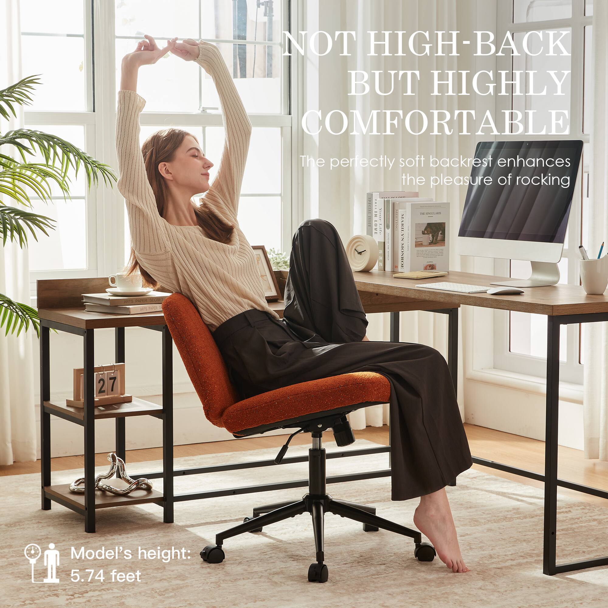 NOT HIGH-BACK BUT HIGHLY COMFORTABLE

The perfectly soft backrest enhances the pleasure of rocking

Model's height: 5.74 feet
