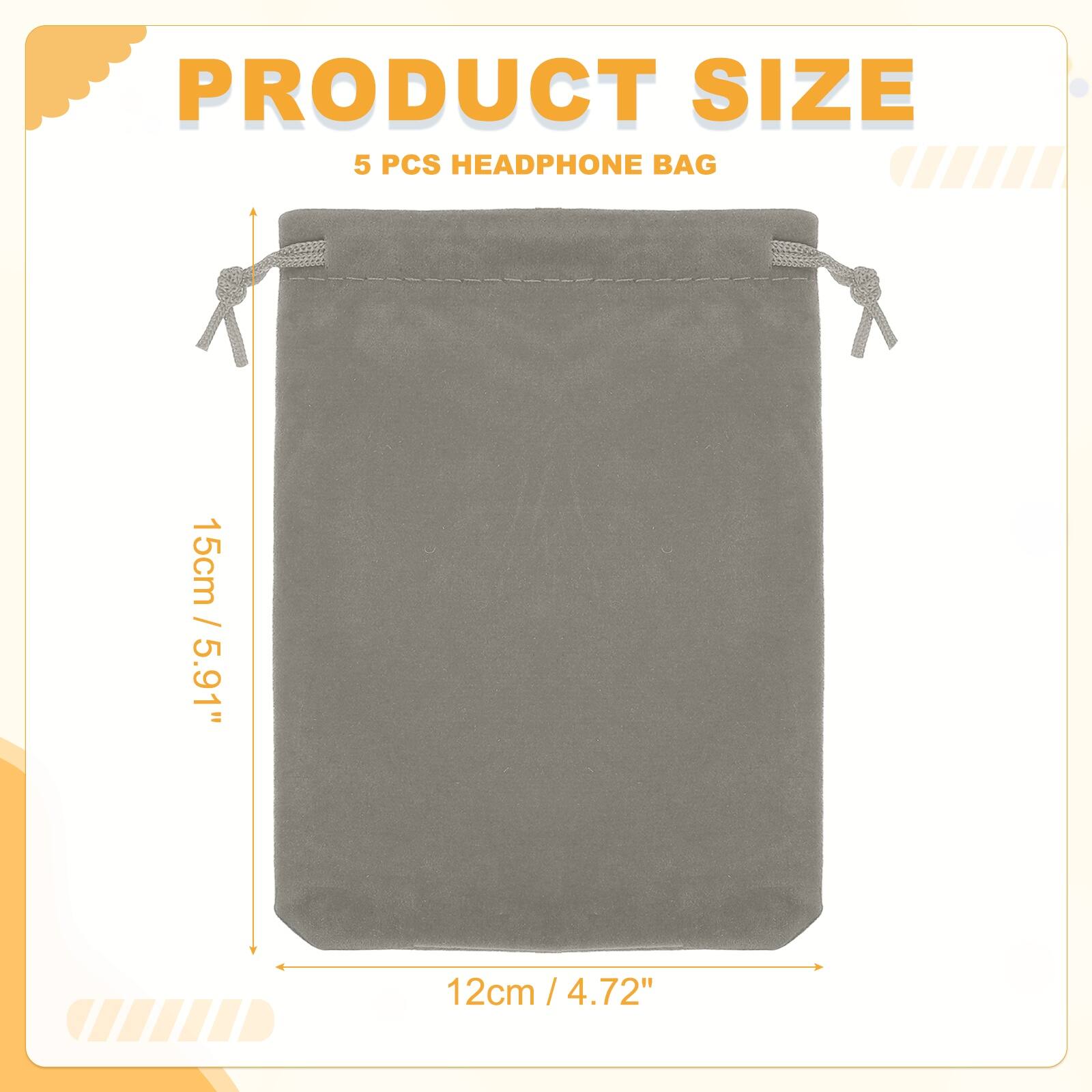 PRODUCT SIZE  
5 PCS HEADPHONE BAG  
15cm / 5.91"  
12cm / 4.72"