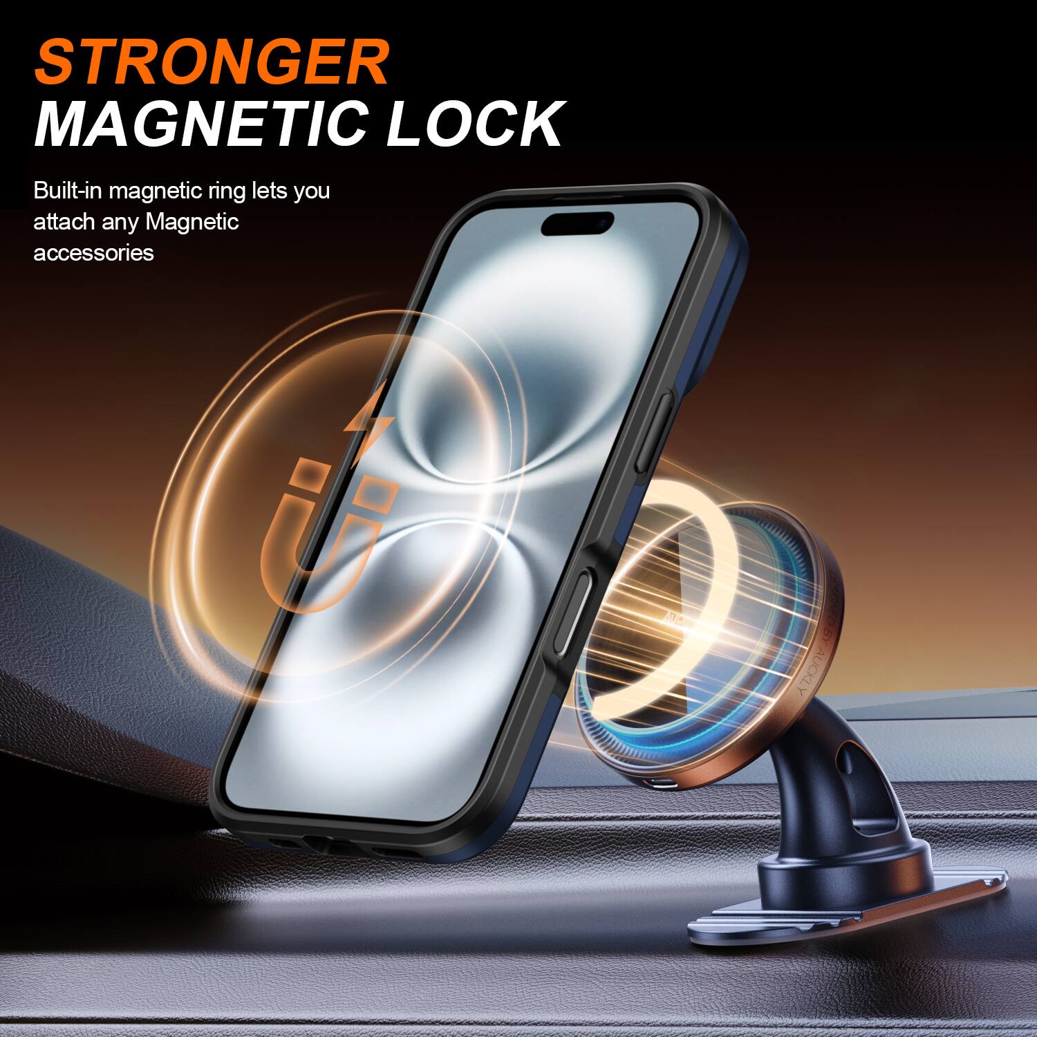 STRONGER MAGNETIC LOCK  
Built-in magnetic ring lets you attach any Magnetic accessories