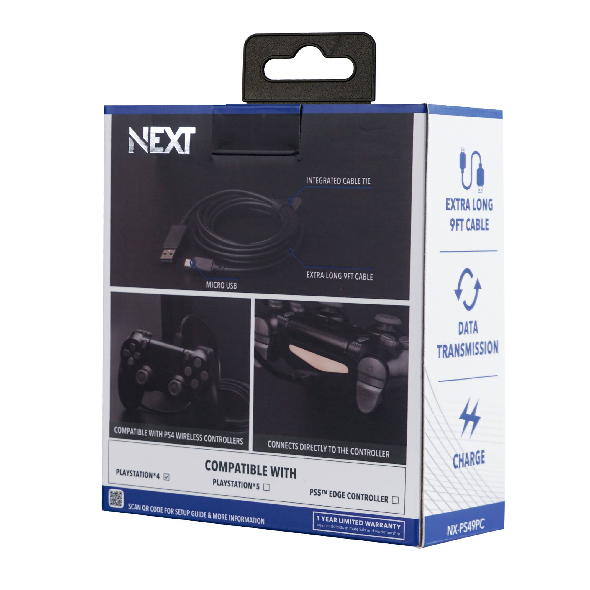 NEXT  
INTEGRATED CABLE TIE  
EXTRA LONG 9FT CABLE  
MICRO USB  
EXTRA-LONG 9FT CABLE  
DATA TRANSMISSION  
CHARGE  

COMPATIBLE WITH PS4 WIRELESS CONTROLLERS  
CONNECTS DIRECTLY TO THE CONTROLLER  
COMPATIBLE WITH PLAYSTATION®4  
COMPATIBLE WITH PLAYSTATION®5  
COMPATIBLE WITH PS5™ EDGE CONTROLLER  

SCAN OR CODE FOR SETUP GUIDE & MORE INFORMATION  

1 YEAR LIMITED WARRANTY  

NX-PS49PC
