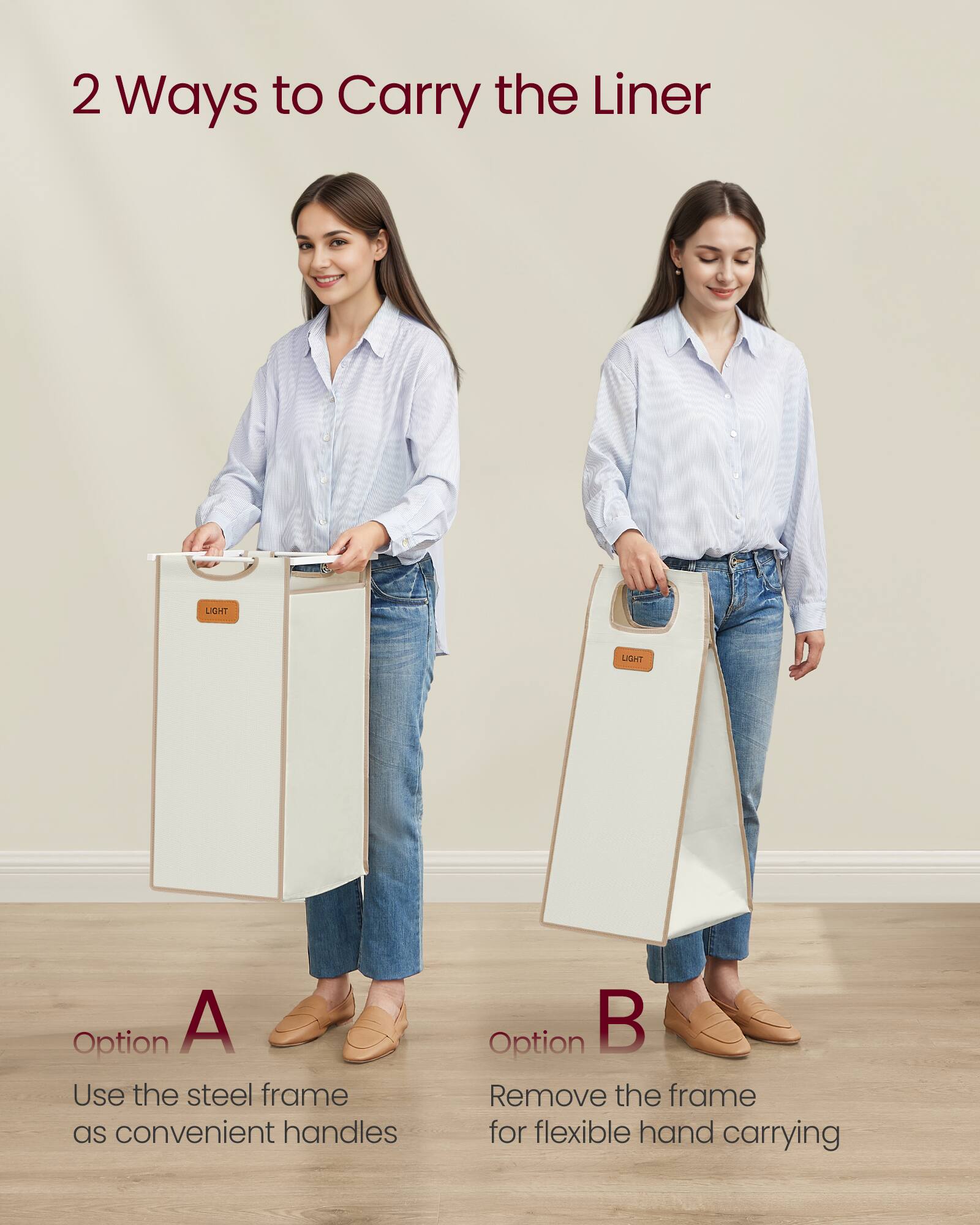 2 Ways to Carry the Liner

Option A  
Use the steel frame as convenient handles

Option B  
Remove the frame for flexible hand carrying