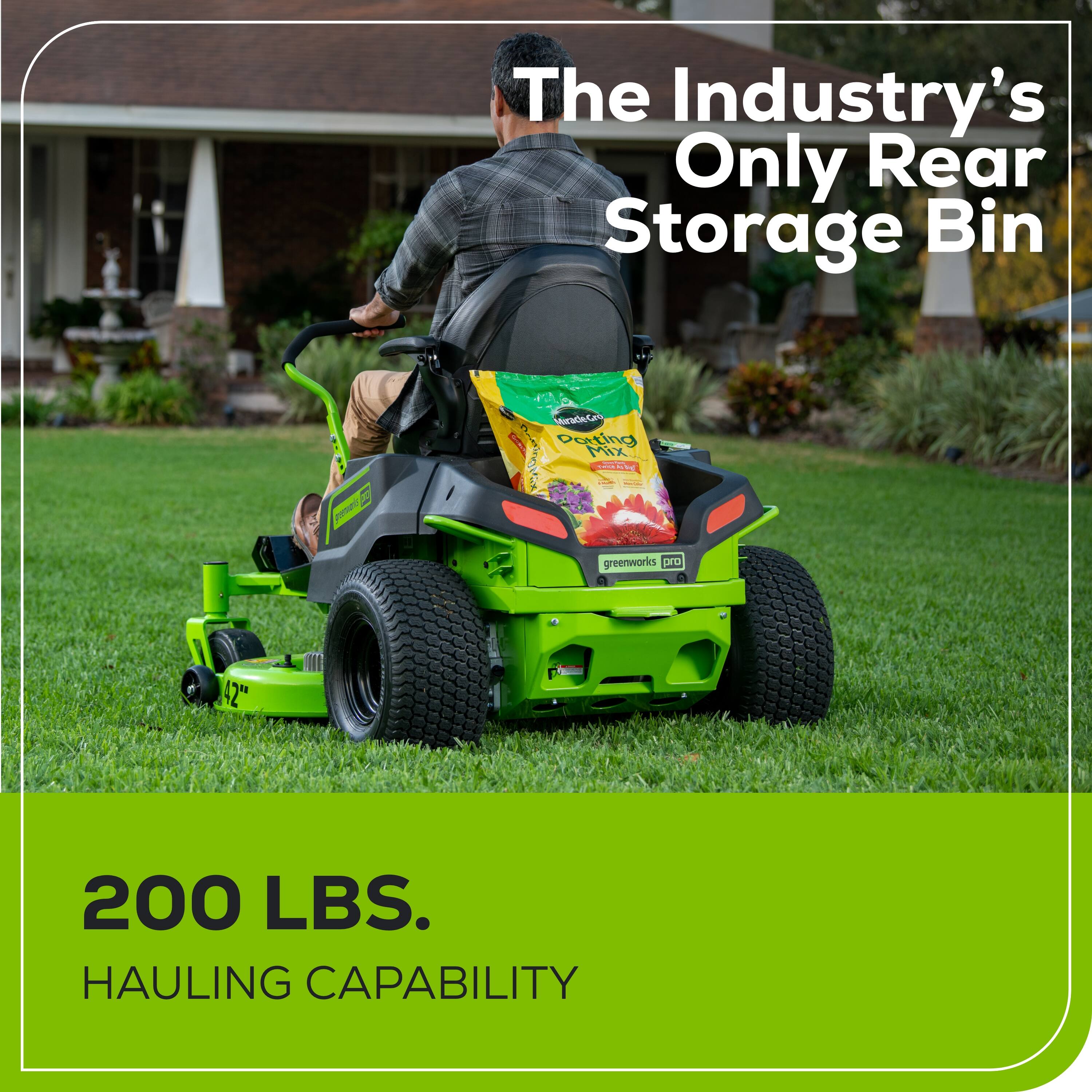 The Industry's Only Rear Storage Bin  
Greenworks Pro  
42" - 200 LBS. HAULING CAPABILITY