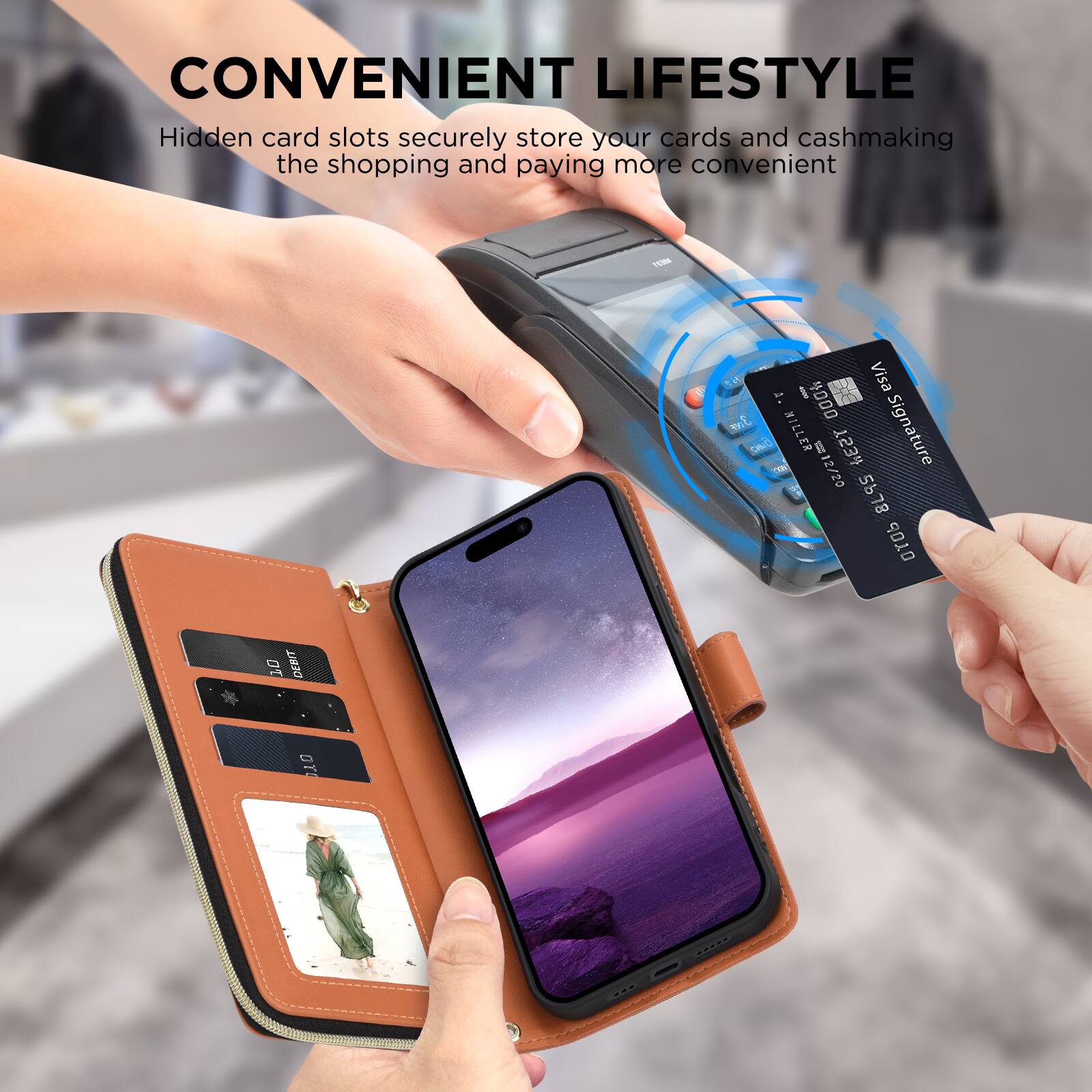 CONVENIENT LIFESTYLE  
Hidden card slots securely store your cards and cash, making the shopping and paying more convenient.