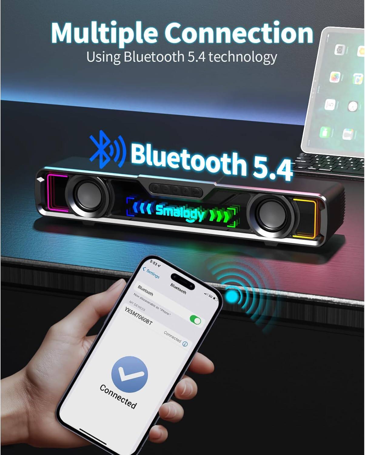 Multiple Connection  
Using Bluetooth 5.4 technology  

Bluetooth 5.4  

YXSM7060BT  
Connected