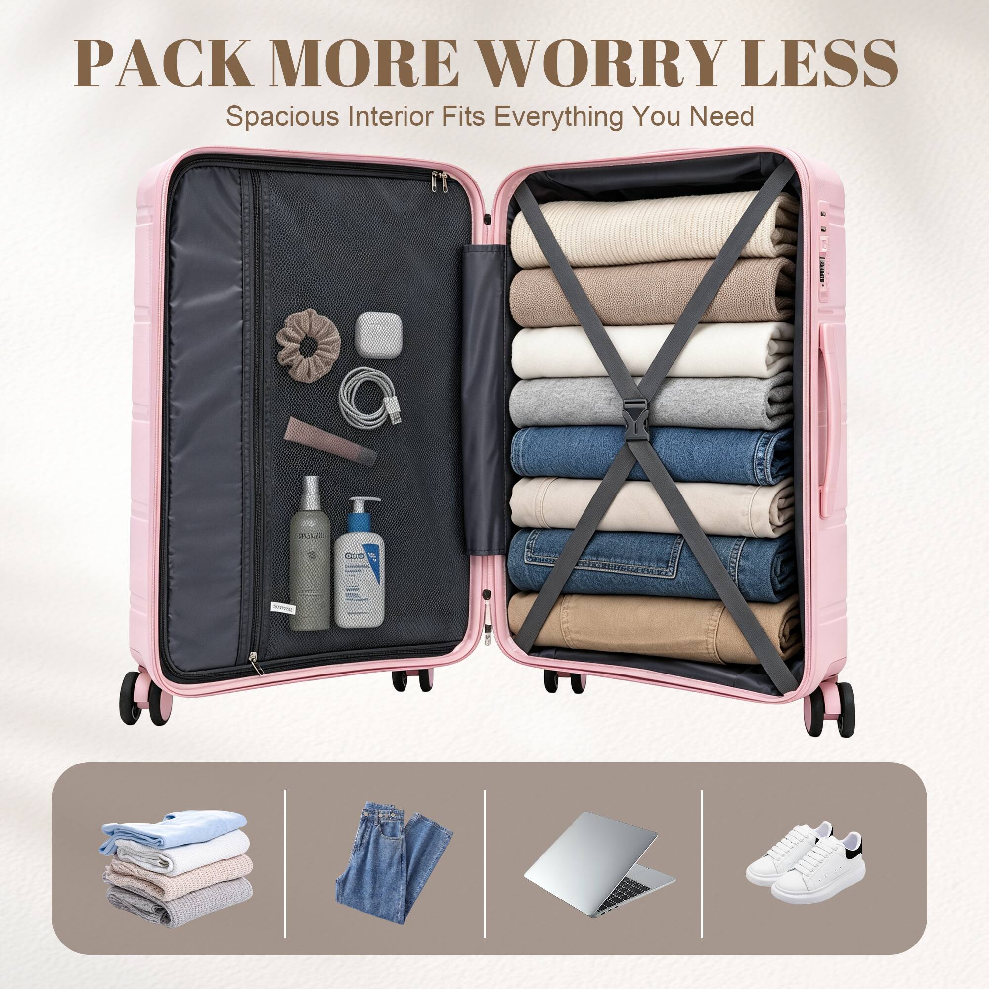 PACK MORE WORRY LESS  
Spacious Interior Fits Everything You Need