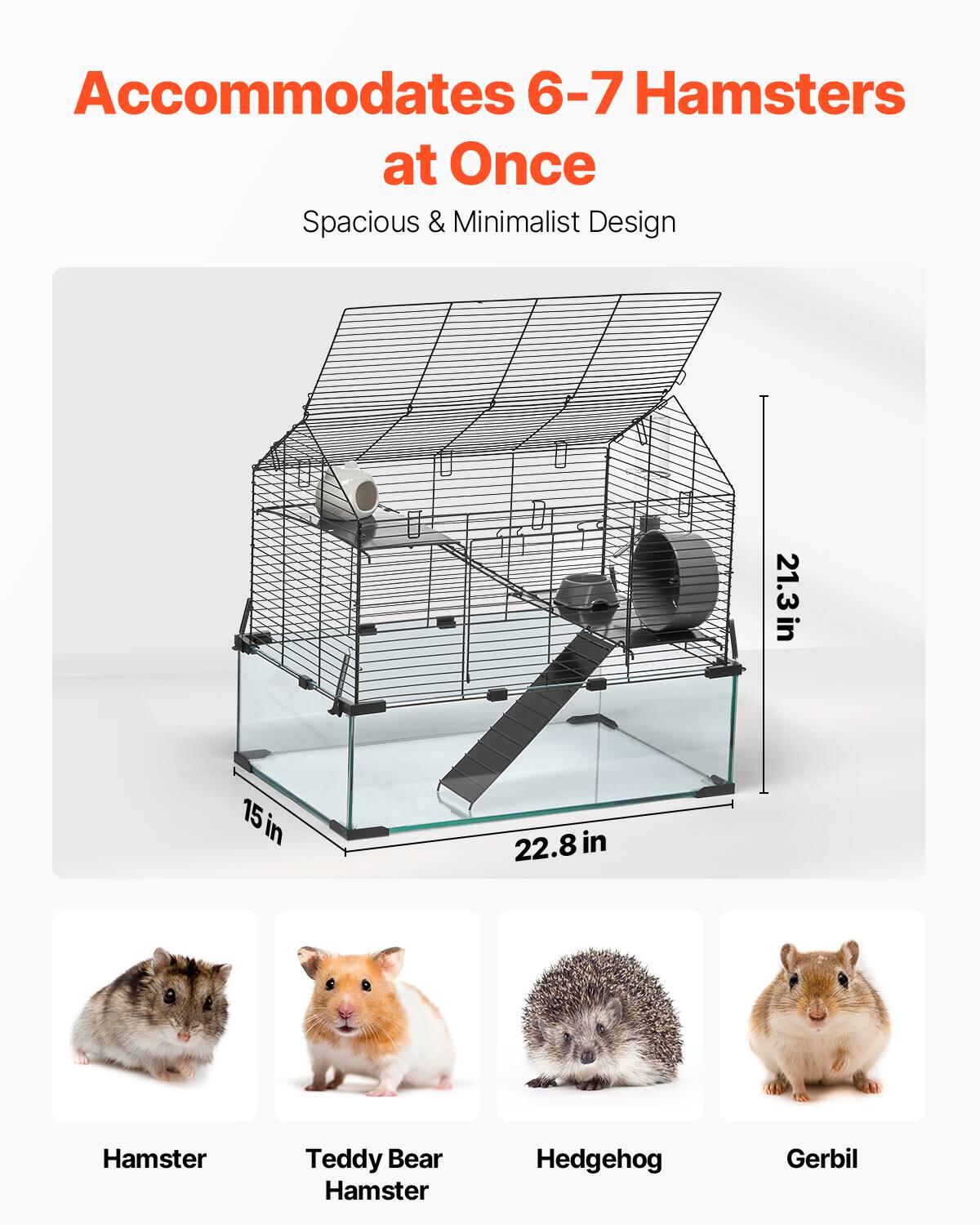 Accommodates 6-7 Hamsters at Once  
Spacious & Minimalist Design  

21.3 in  
15 in  
22.8 in  

Hamster  
Teddy Bear Hamster  
Hedgehog  
Gerbil