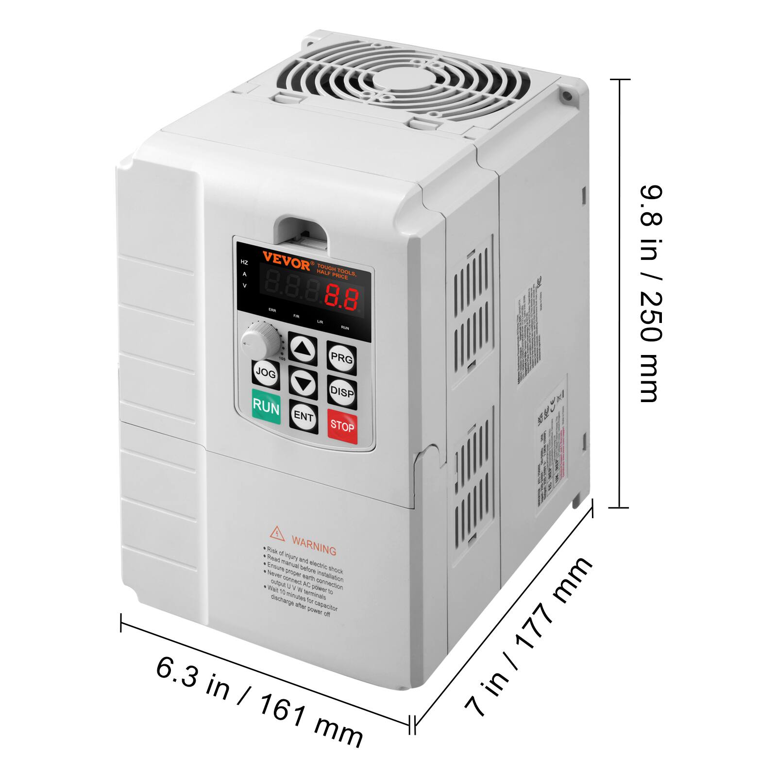 1/2 4 VEVOR TOUGH TOOLS, PRICE If 8.8.E.8.8 15, LA - PRG JOG DISP RUN. ENT STOP

9.8 in / 250 mm
Risk Read :) injury WARNING and Ensure manual before electric shock Never ropoped with Installation output, connect UV v. connection Wait 10 N terminals your of decharge minutes for the power tapachor of 6.3 in | 161 mm
mm / 177 in 7