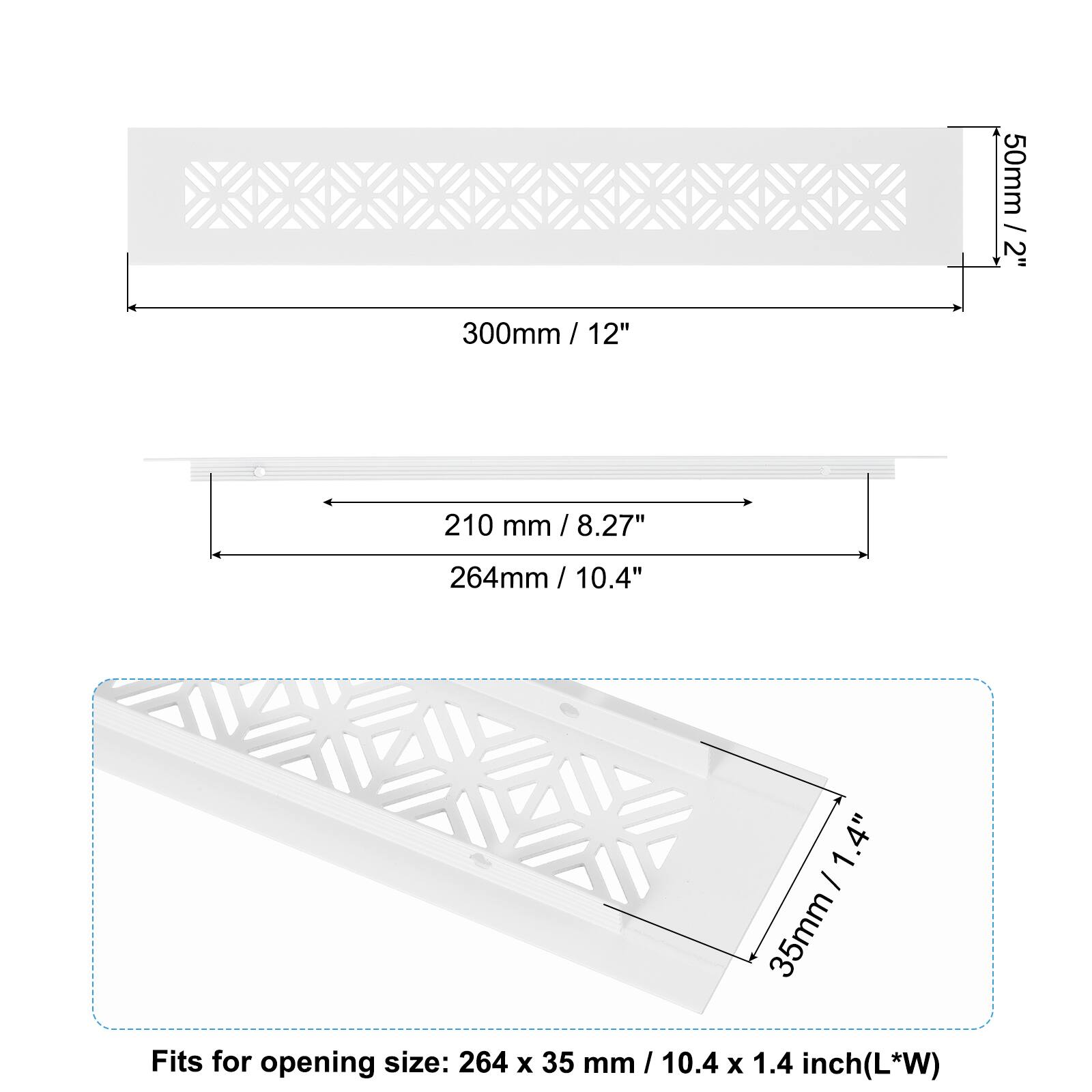 50mm / 2"  
300mm / 12"  
210mm / 8.27"  
264mm / 10.4"  
35mm / 1.4"  

Fits for opening size: 264 x 35 mm / 10.4 x 1.4 inch (L*W)
