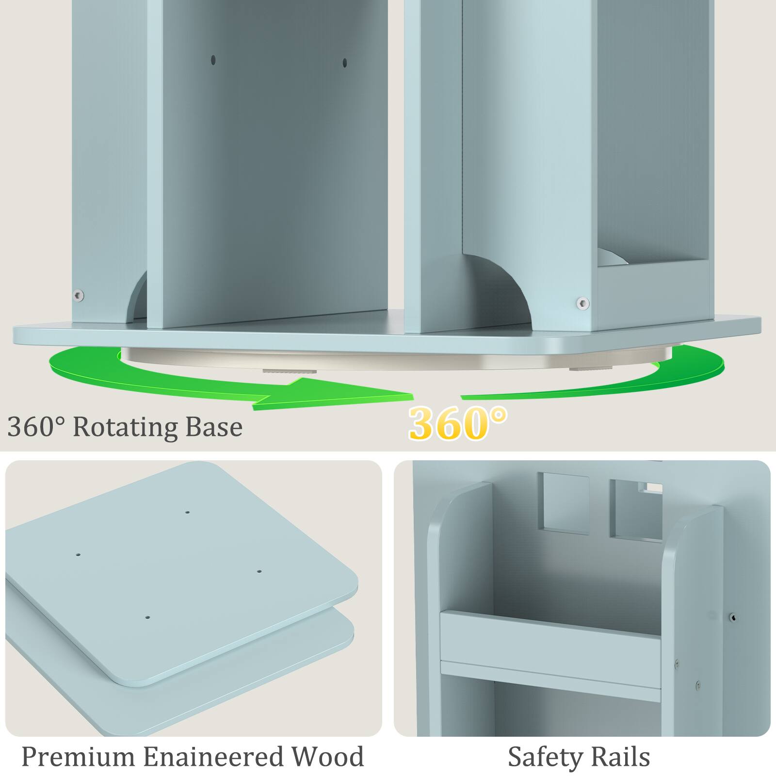360° Rotating Base  
Premium Engineered Wood  
Safety Rails