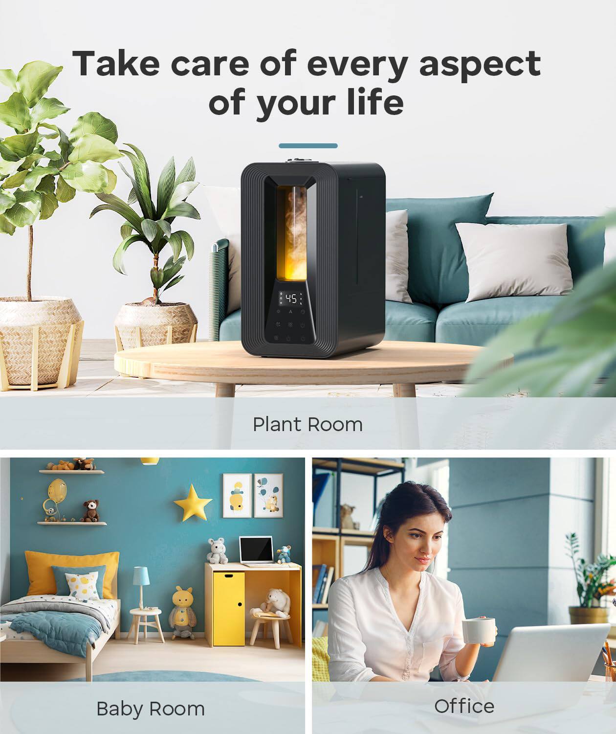 Take care of every aspect of your life

Plant Room

Baby Room

Office