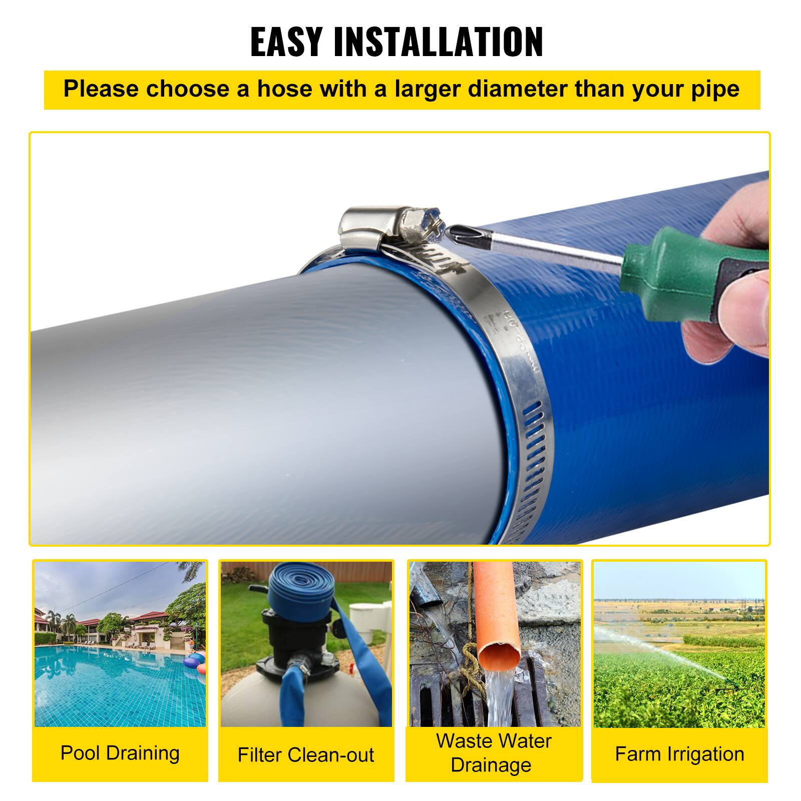 EASY INSTALLATION  
Please choose a hose with a larger diameter than your pipe  

Pool Draining  
Filter Clean-out  
Waste Water Drainage  
Farm Irrigation