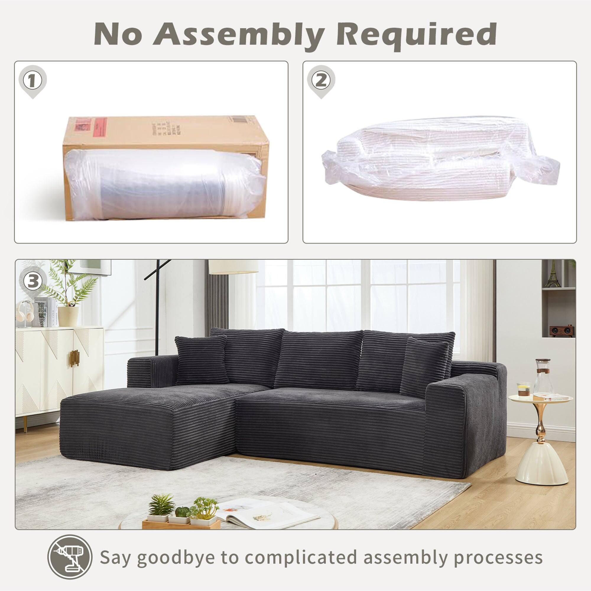 No Assembly Required

1. [Image of a rolled-up sofa in a box]
2. [Image of a rolled-up sofa]
3. [Image of a fully assembled sofa in a living room]

Say goodbye to complicated assembly processes