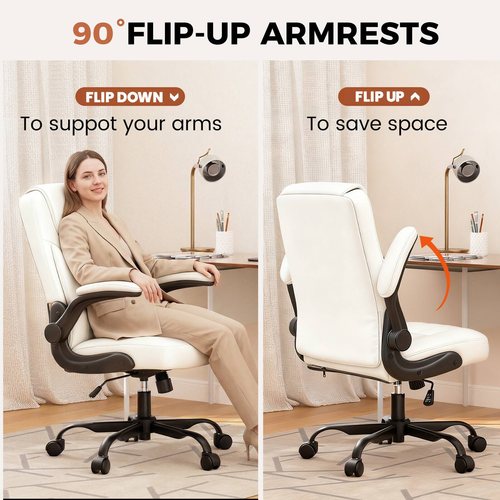 90° FLIP-UP ARMRESTS

FLIP DOWN
To support your arms

FLIP UP
To save space