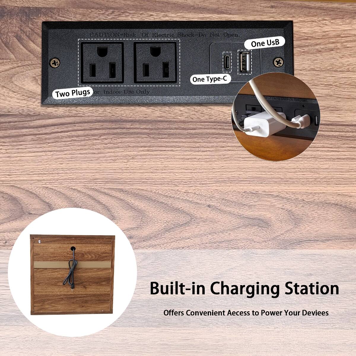 CAUTION: Risk Of Electric Shock IN Not: Onen.  
One Type-C Plugs or Indoor Use Only  
Two Plugs  
One USB  
Built-in Charging Station  
Offers Convenient Access to Power Your Devices