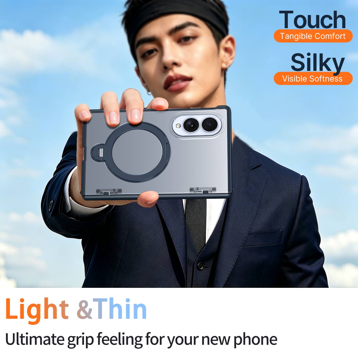 Touch  
Tangible Comfort  

Silky  
Visible Softness  

Light & Thin  
Ultimate grip feeling for your new phone